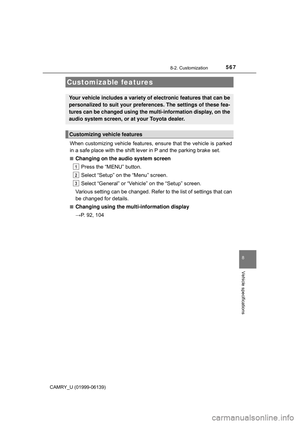 TOYOTA CAMRY 2018 Owners Manual (in English) 567
CAMRY_U (01999-06139)
8
Vehicle specifications
8-2. Customization
When customizing vehicle features, ensure that the vehicle is parked
in a safe place with the shift lever in P and the parking bra TOYOTA CAMRY 2018 Owners Manual (in English) 567
CAMRY_U (01999-06139)
8
Vehicle specifications
8-2. Customization
When customizing vehicle features, ensure that the vehicle is parked
in a safe place with the shift lever in P and the parking bra