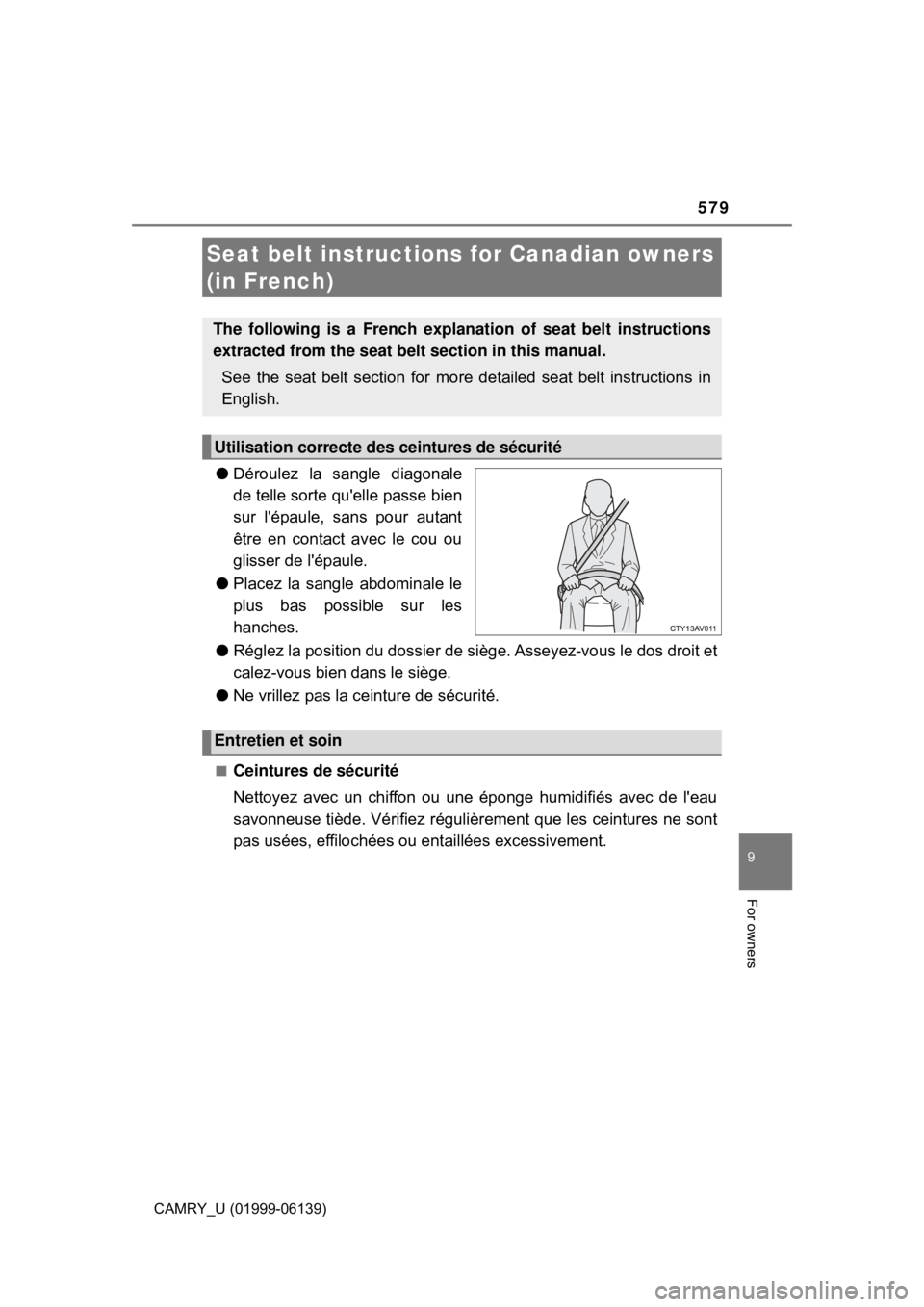 TOYOTA CAMRY 2018  Owners Manual (in English) 579
9
For owners
CAMRY_U (01999-06139)
●Déroulez la sangle diagonale
de telle sorte quelle passe bien
sur lépaule, sans pour autant
être en contact avec le cou ou
glisser de lépaule.
● Plac