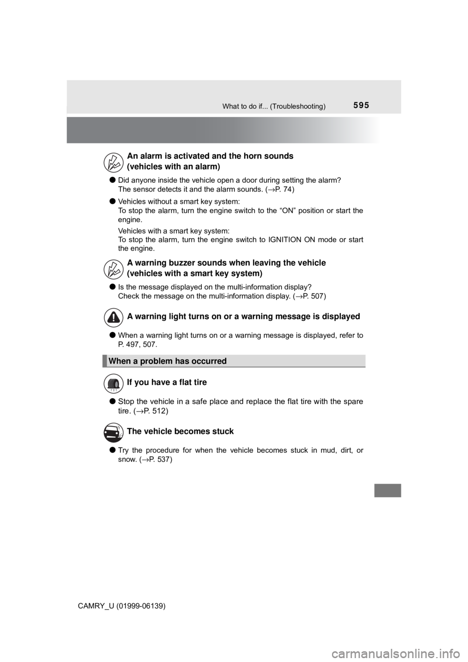 TOYOTA CAMRY 2018 Owners Manual (in English) 595What to do if... (Troubleshooting)
CAMRY_U (01999-06139)
●Did anyone inside the vehicle open a door during setting the alarm?
The sensor detects it and the alarm sounds. (→P. 74)
●Vehicles w TOYOTA CAMRY 2018 Owners Manual (in English) 595What to do if... (Troubleshooting)
CAMRY_U (01999-06139)
●Did anyone inside the vehicle open a door during setting the alarm?
The sensor detects it and the alarm sounds. (→P. 74)
●Vehicles w