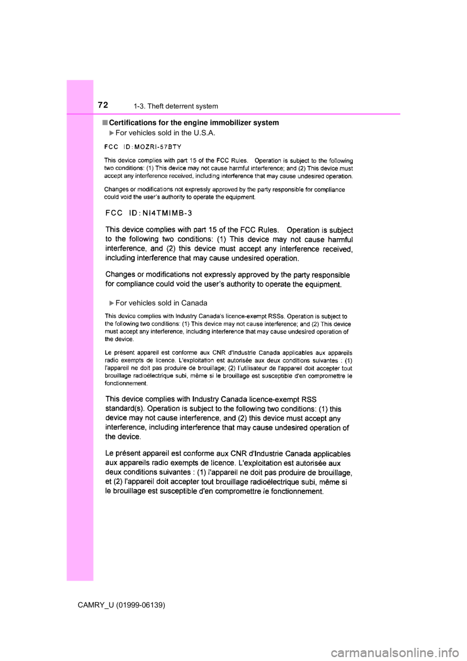 TOYOTA CAMRY 2018 (in English) Manual PDF 721-3. Theft deterrent system
CAMRY_U (01999-06139)■
Certifications for the engine immobilizer system
For vehicles sold in the U.S.A.
For vehicles sold in Canada TOYOTA CAMRY 2018 (in English) Manual PDF 721-3. Theft deterrent system
CAMRY_U (01999-06139)■
Certifications for the engine immobilizer system
For vehicles sold in the U.S.A.
For vehicles sold in Canada