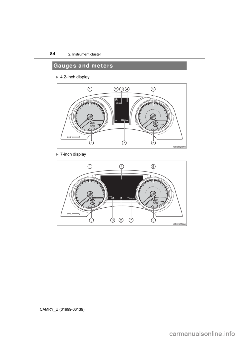 TOYOTA CAMRY 2018 (in English) Manual Online 842. Instrument cluster
CAMRY_U (01999-06139)
4.2-inch display
7-inch display
Gauges and meters TOYOTA CAMRY 2018 (in English) Manual Online 842. Instrument cluster
CAMRY_U (01999-06139)
4.2-inch display
7-inch display
Gauges and meters
