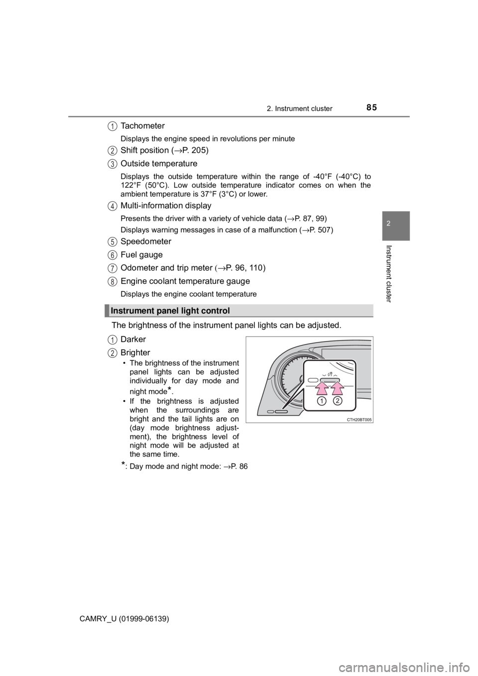 TOYOTA CAMRY 2018 (in English) Manual Online 852. Instrument cluster
2
Instrument cluster
CAMRY_U (01999-06139)
Tachometer
Displays the engine speed in revolutions per minute
Shift position (→P. 205)
Outside temperature
Displays the outside te TOYOTA CAMRY 2018 (in English) Manual Online 852. Instrument cluster
2
Instrument cluster
CAMRY_U (01999-06139)
Tachometer
Displays the engine speed in revolutions per minute
Shift position (→P. 205)
Outside temperature
Displays the outside te