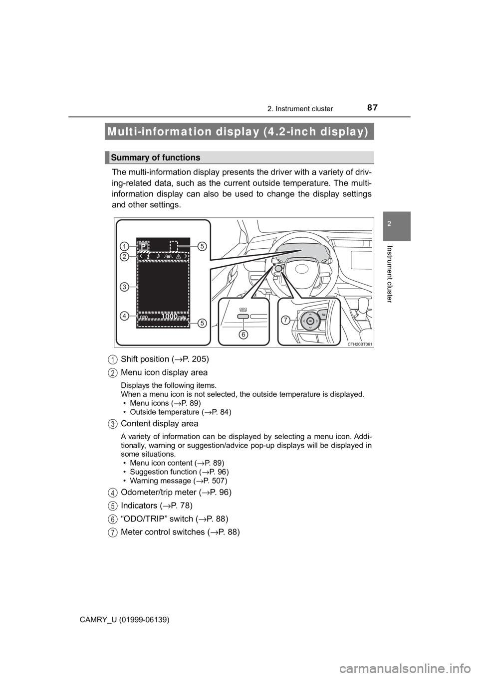 TOYOTA CAMRY 2018 (in English) Manual Online 872. Instrument cluster
2
Instrument cluster
CAMRY_U (01999-06139)
The multi-information display presents the driver with a variety of driv-
ing-related data, such as the curr ent outside temperature. TOYOTA CAMRY 2018 (in English) Manual Online 872. Instrument cluster
2
Instrument cluster
CAMRY_U (01999-06139)
The multi-information display presents the driver with a variety of driv-
ing-related data, such as the curr ent outside temperature.