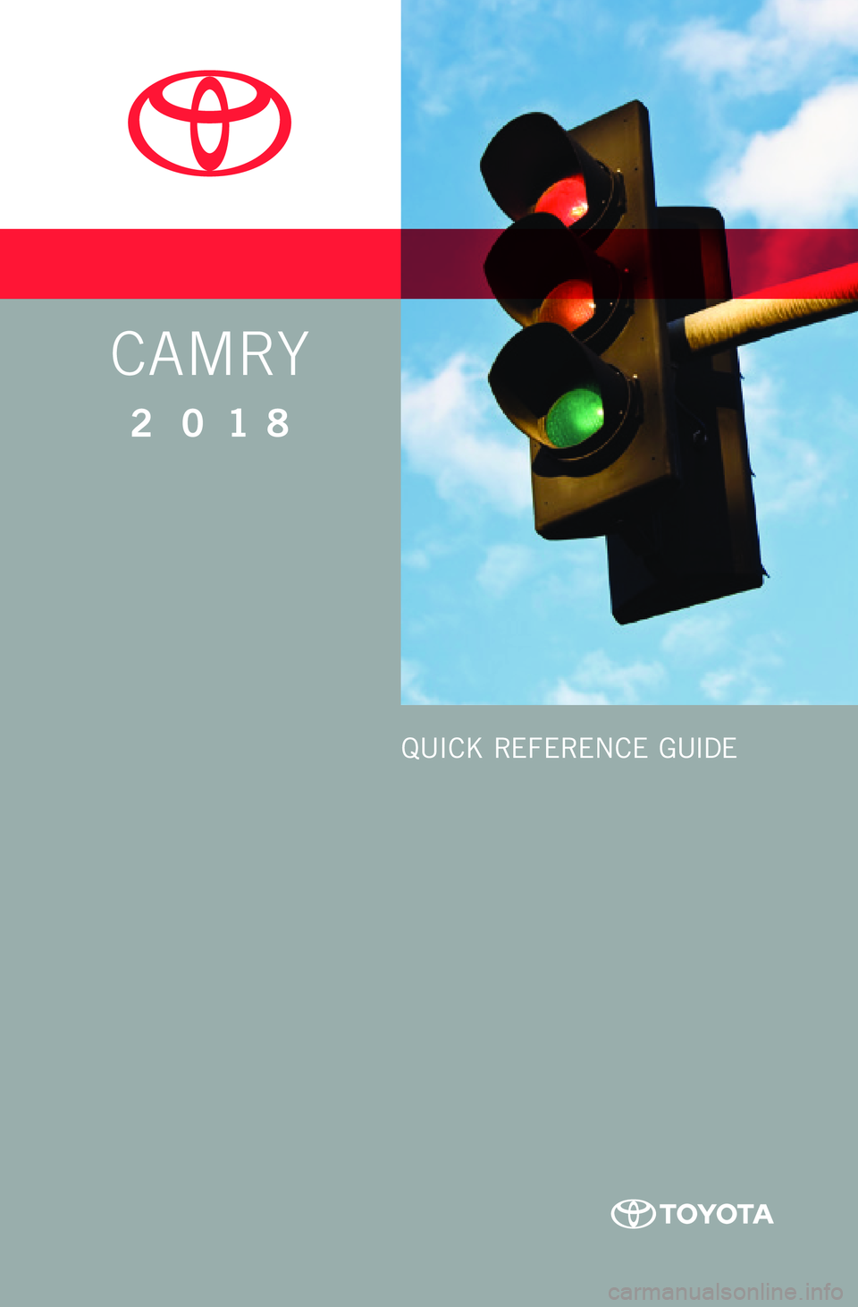TOYOTA CAMRY 2018  Owners Manual (in English) CAMRY
2 0 18
QUICK REFERENCE GUIDE  