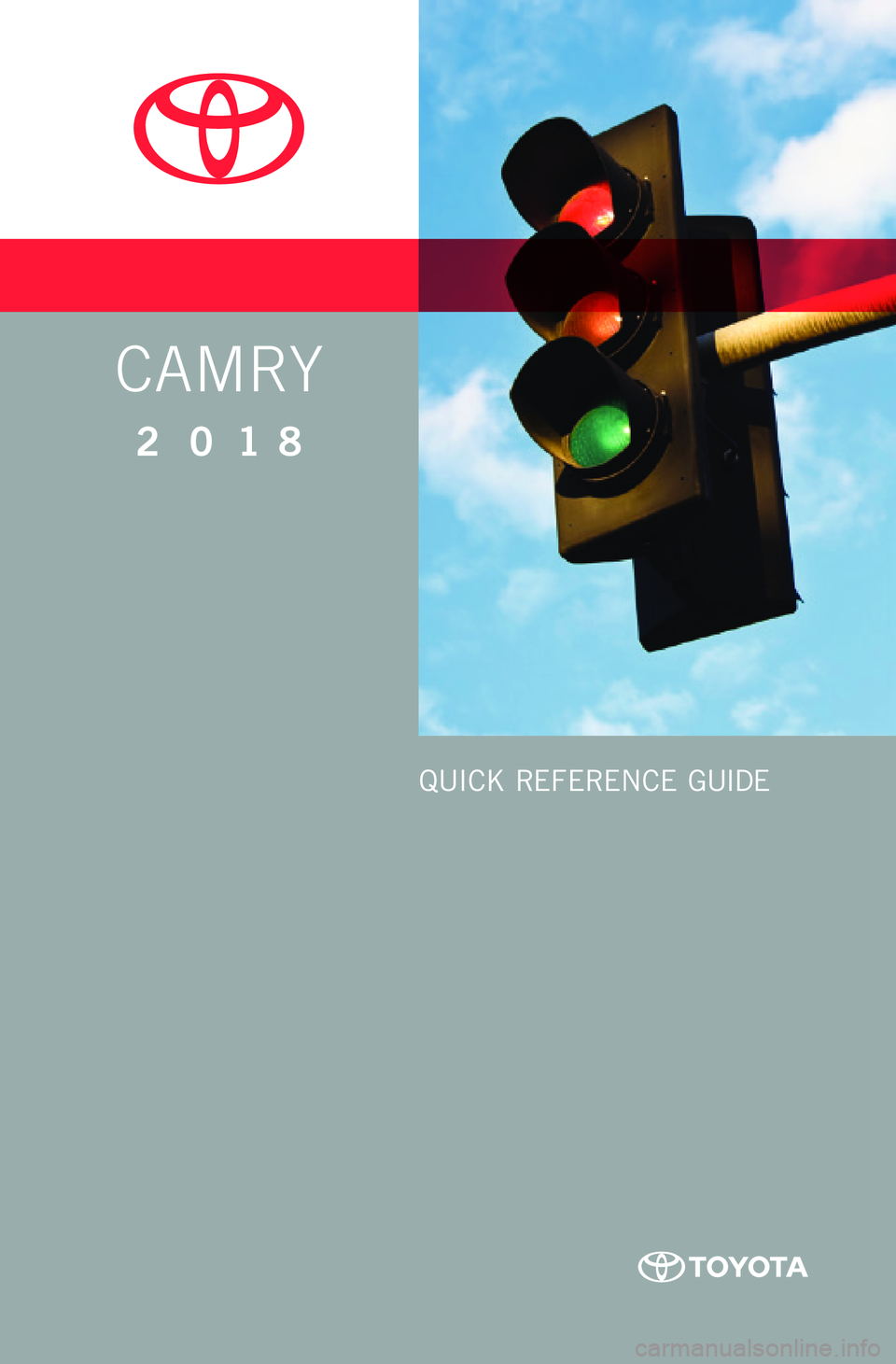 TOYOTA CAMRY 2018 Owners Manual (in English) CAMRY
2 0 18
QUICK REFERENCE GUIDE TOYOTA CAMRY 2018 Owners Manual (in English) CAMRY
2 0 18
QUICK REFERENCE GUIDE