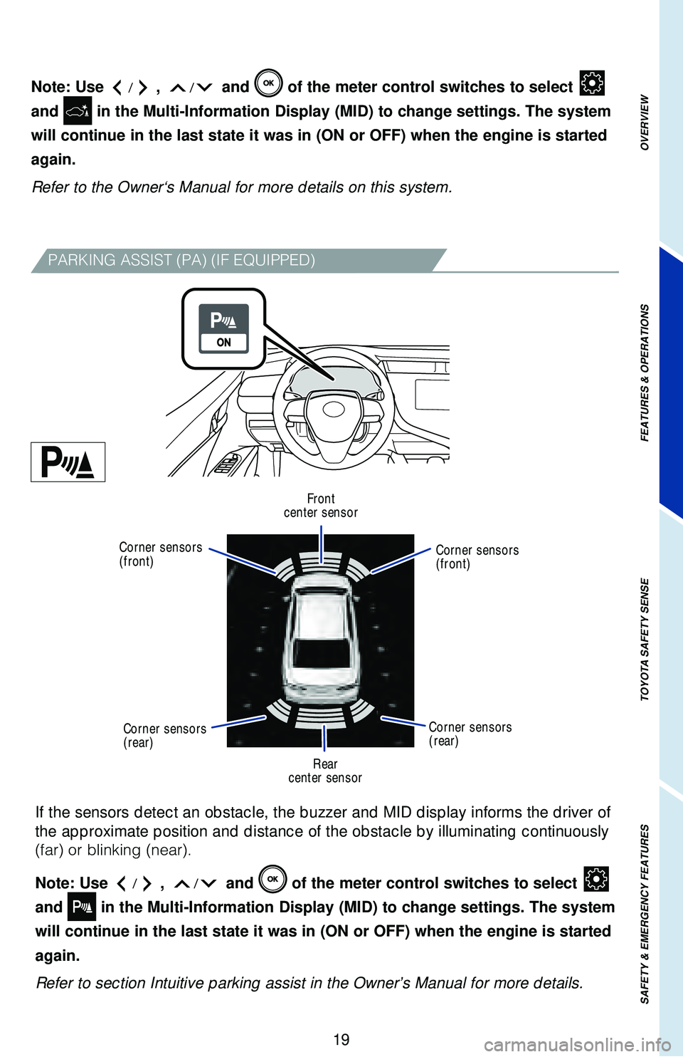 TOYOTA CAMRY 2018   (in English) Owners Manual OVERVIEW
FEATURES & OPERATIONS
TOYOTA SAFETY SENSE
SAFETY & EMERGENCY FEATURES
19
If the sensors detect an obstacle, the buzzer and MID display informs th\
e driver of 
the approximate position and di