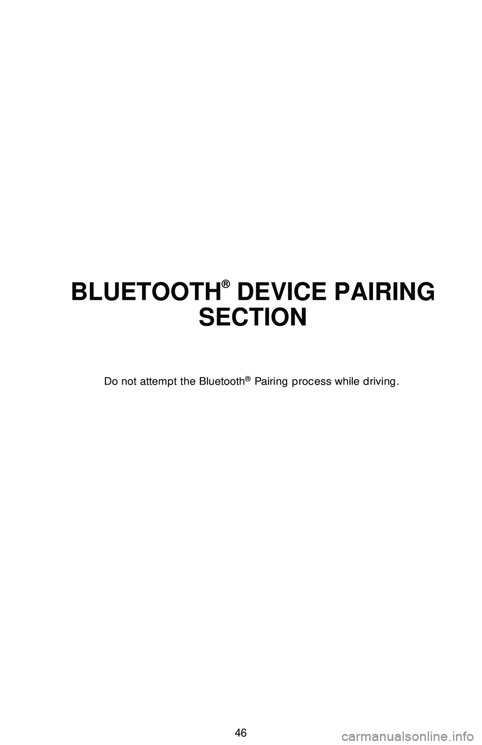 TOYOTA CAMRY 2018   (in English) Service Manual 46
BLUETOOTH® DEVICE PAIRING 
SECTION
Do not attempt the Bluetooth® Pairing process while driving. 