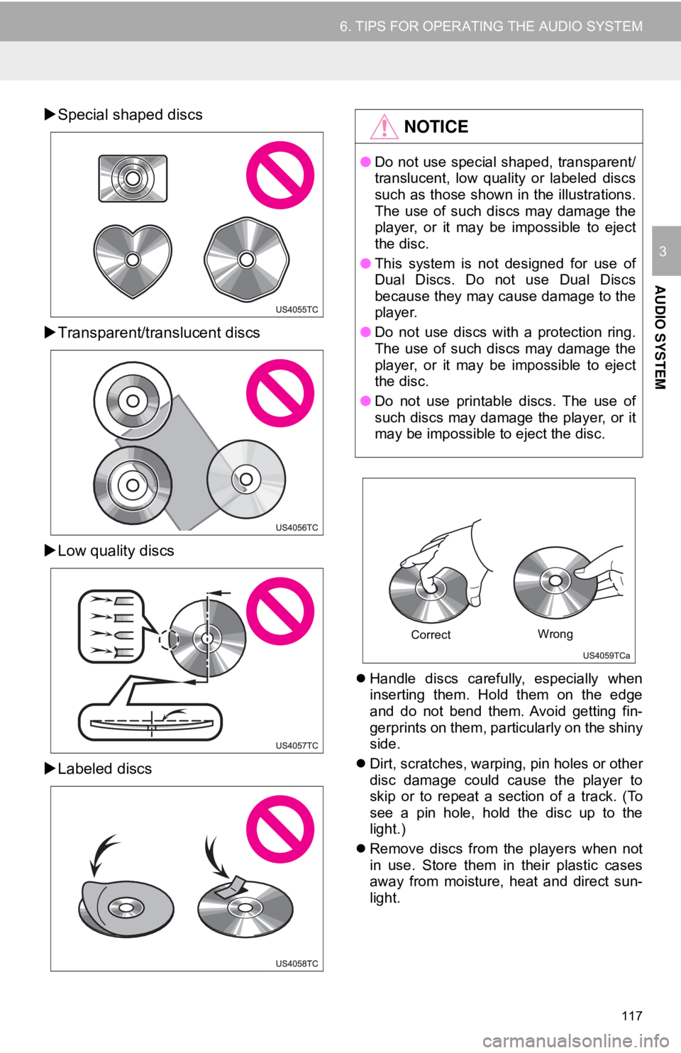 TOYOTA CAMRY 2018 Accessories, Audio & Navigation (in English) 117
6. TIPS FOR OPERATING THE AUDIO SYSTEM
AUDIO SYSTEM
3
Special shaped discs
Transparent/translucent discs
Low quality discs
Labeled discs
Handle discs carefully, especially when
TOYOTA CAMRY 2018 Accessories, Audio & Navigation (in English) 117
6. TIPS FOR OPERATING THE AUDIO SYSTEM
AUDIO SYSTEM
3
Special shaped discs
Transparent/translucent discs
Low quality discs
Labeled discs
Handle discs carefully, especially when
