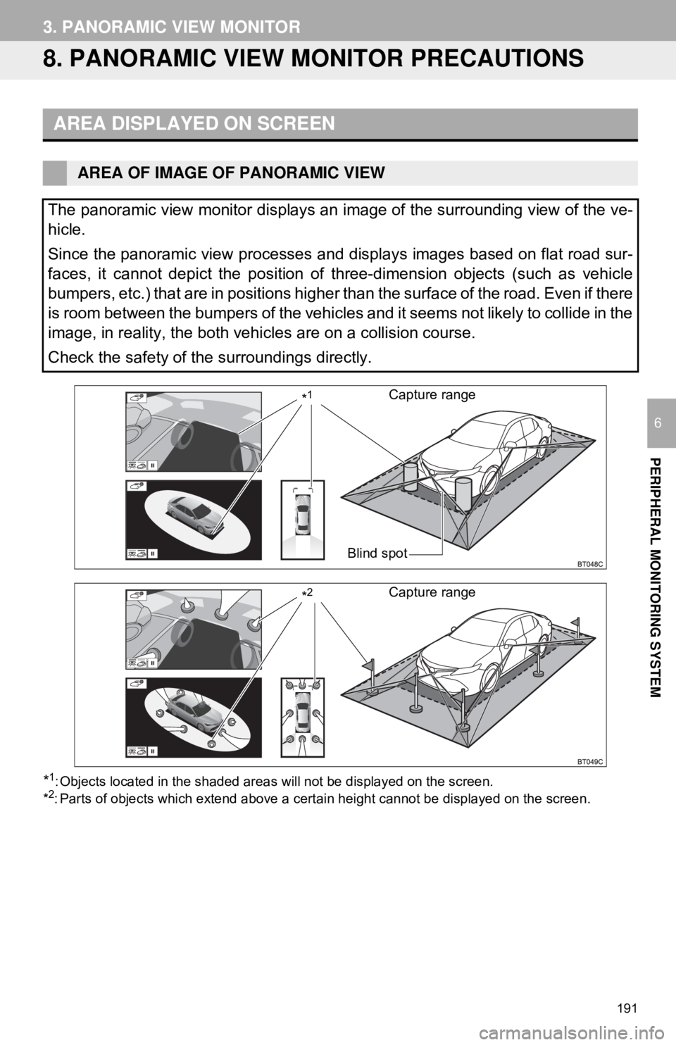 TOYOTA CAMRY 2018 Accessories, Audio & Navigation (in English) 191
3. PANORAMIC VIEW MONITOR
PERIPHERAL MONITORING SYSTEM
6
8. PANORAMIC VIEW MONITOR PRECAUTIONS
*1: Objects located in the shaded areas will not be displayed on the screen.
*2: Parts of objects whi TOYOTA CAMRY 2018 Accessories, Audio & Navigation (in English) 191
3. PANORAMIC VIEW MONITOR
PERIPHERAL MONITORING SYSTEM
6
8. PANORAMIC VIEW MONITOR PRECAUTIONS
*1: Objects located in the shaded areas will not be displayed on the screen.
*2: Parts of objects whi