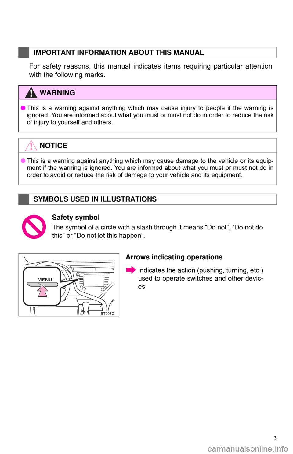 TOYOTA CAMRY 2018  Accessories, Audio & Navigation (in English) 3
For safety reasons, this manual indicates items requiring particular attention
with the following marks.
IMPORTANT INFORMATION ABOUT THIS MANUAL
WA R N I N G
●This is a warning against anything wh