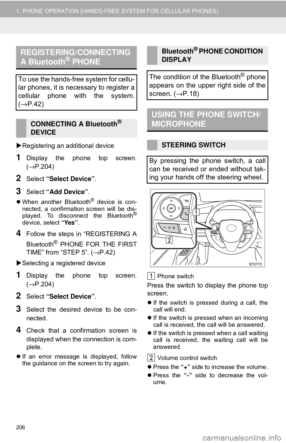 TOYOTA CAMRY 2018 Accessories, Audio & Navigation (in English) 206
1. PHONE OPERATION (HANDS-FREE SYSTEM FOR CELLULAR PHONES)
Registering an additional device
1Display the phone top screen.
(→P.204)
2Select “Select Device” .
3Select “Add Device” .
TOYOTA CAMRY 2018 Accessories, Audio & Navigation (in English) 206
1. PHONE OPERATION (HANDS-FREE SYSTEM FOR CELLULAR PHONES)
Registering an additional device
1Display the phone top screen.
(→P.204)
2Select “Select Device” .
3Select “Add Device” .