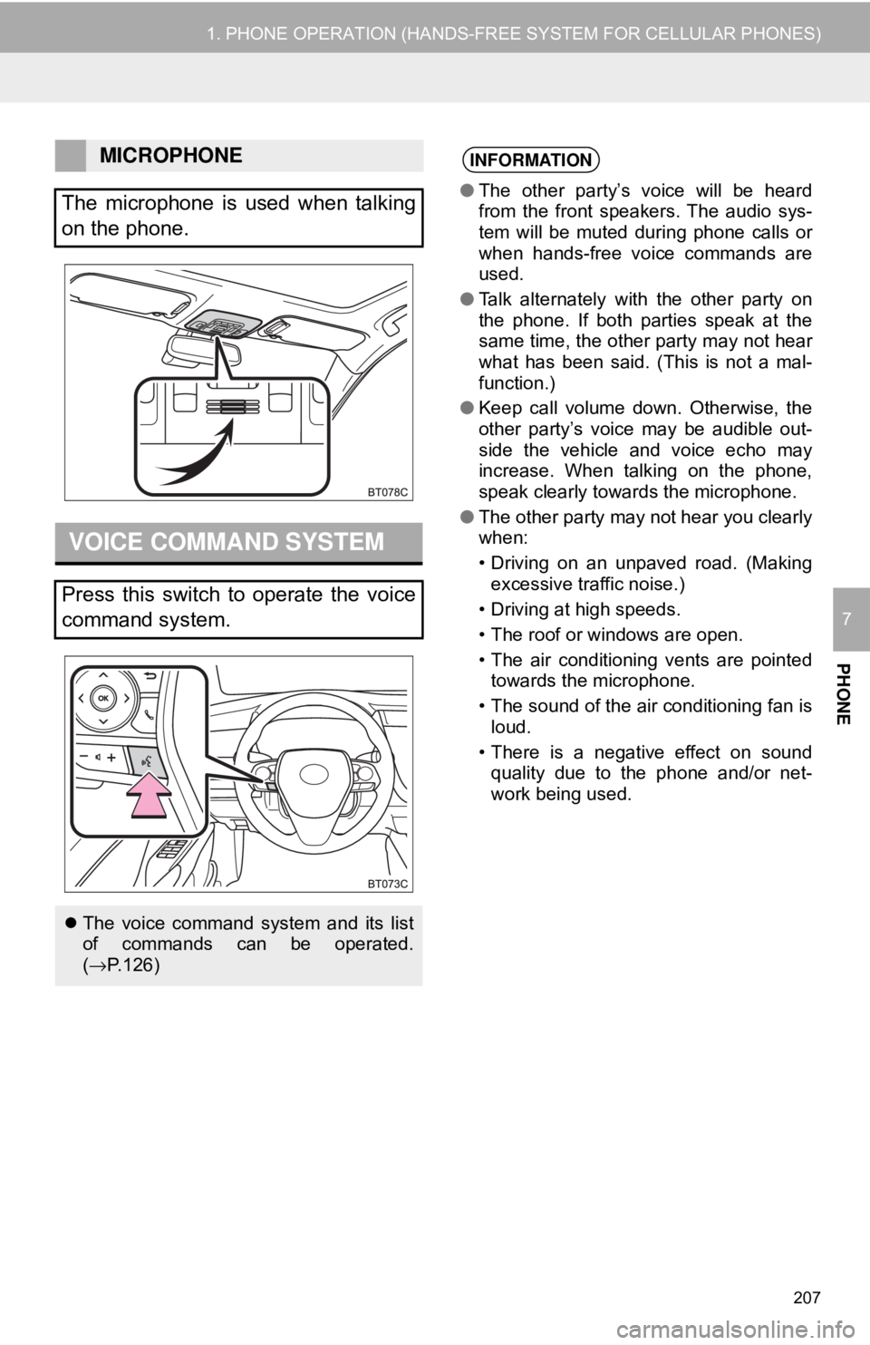 TOYOTA CAMRY 2018  Accessories, Audio & Navigation (in English) 207
1. PHONE OPERATION (HANDS-FREE SYSTEM FOR CELLULAR PHONES)
PHONE
7
MICROPHONE
The microphone is used when talking
on the phone.
VOICE COMMAND SYSTEM
Press this switch to operate the voice
command 