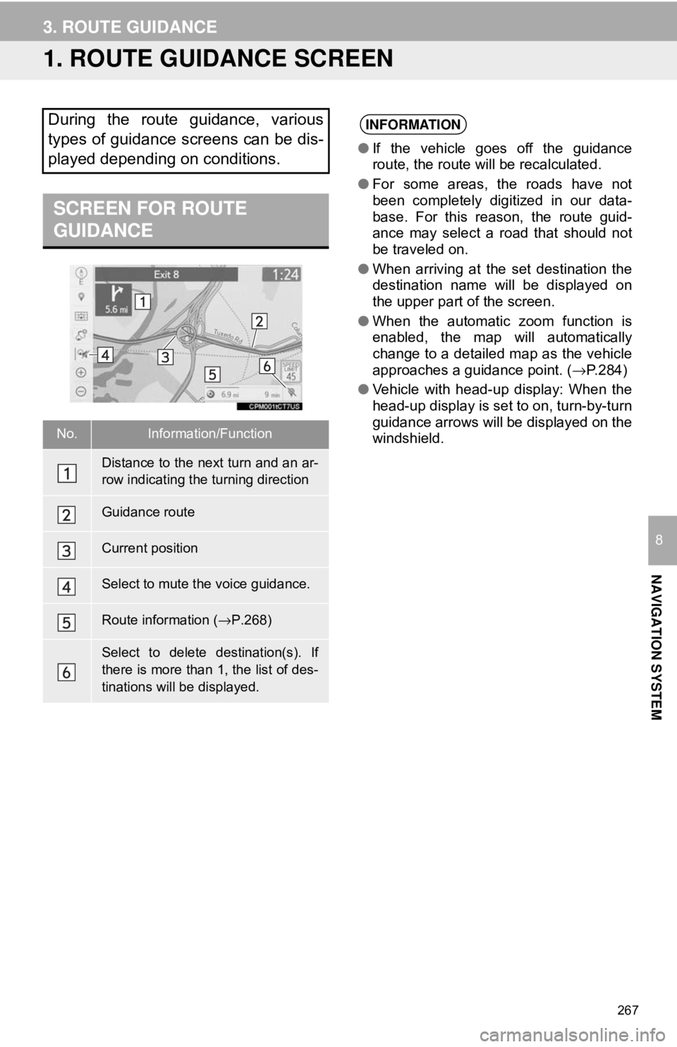 TOYOTA CAMRY 2018 Accessories, Audio & Navigation (in English) 267
NAVIGATION SYSTEM
8
3. ROUTE GUIDANCE
1. ROUTE GUIDANCE SCREEN
During the route guidance, various
types of guidance screens can be dis-
played depending on conditions.
SCREEN FOR ROUTE
GUIDANCE
N TOYOTA CAMRY 2018 Accessories, Audio & Navigation (in English) 267
NAVIGATION SYSTEM
8
3. ROUTE GUIDANCE
1. ROUTE GUIDANCE SCREEN
During the route guidance, various
types of guidance screens can be dis-
played depending on conditions.
SCREEN FOR ROUTE
GUIDANCE
N