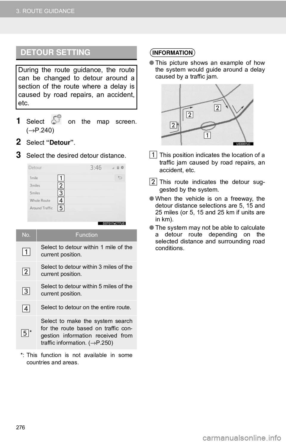 TOYOTA CAMRY 2018  Accessories, Audio & Navigation (in English) 276
3. ROUTE GUIDANCE
1Select   on the map screen.
(→P.240)
2Select “Detour” .
3Select the desired detour distance.
DETOUR SETTING
During the route guidance, the route
can be changed to detour a