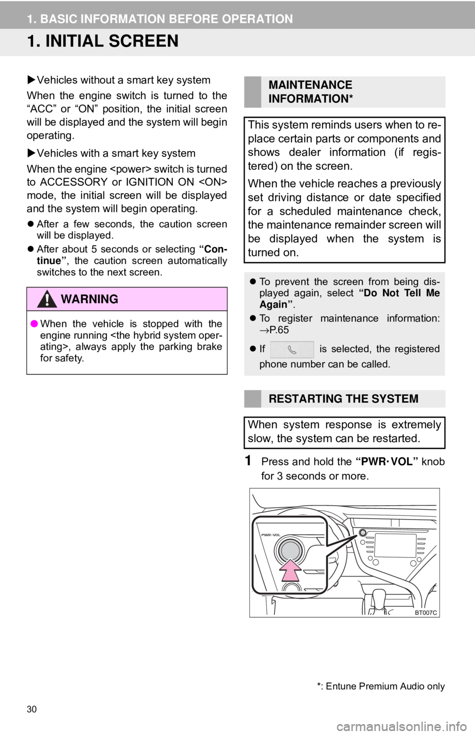TOYOTA CAMRY 2018 Accessories, Audio & Navigation (in English) 30
1. BASIC INFORMATION BEFORE OPERATION
1. INITIAL SCREEN
Vehicles without a smart key system
When the engine switch is turned to the
“ACC” or “ON” position, the initial screen
will be di TOYOTA CAMRY 2018 Accessories, Audio & Navigation (in English) 30
1. BASIC INFORMATION BEFORE OPERATION
1. INITIAL SCREEN
Vehicles without a smart key system
When the engine switch is turned to the
“ACC” or “ON” position, the initial screen
will be di