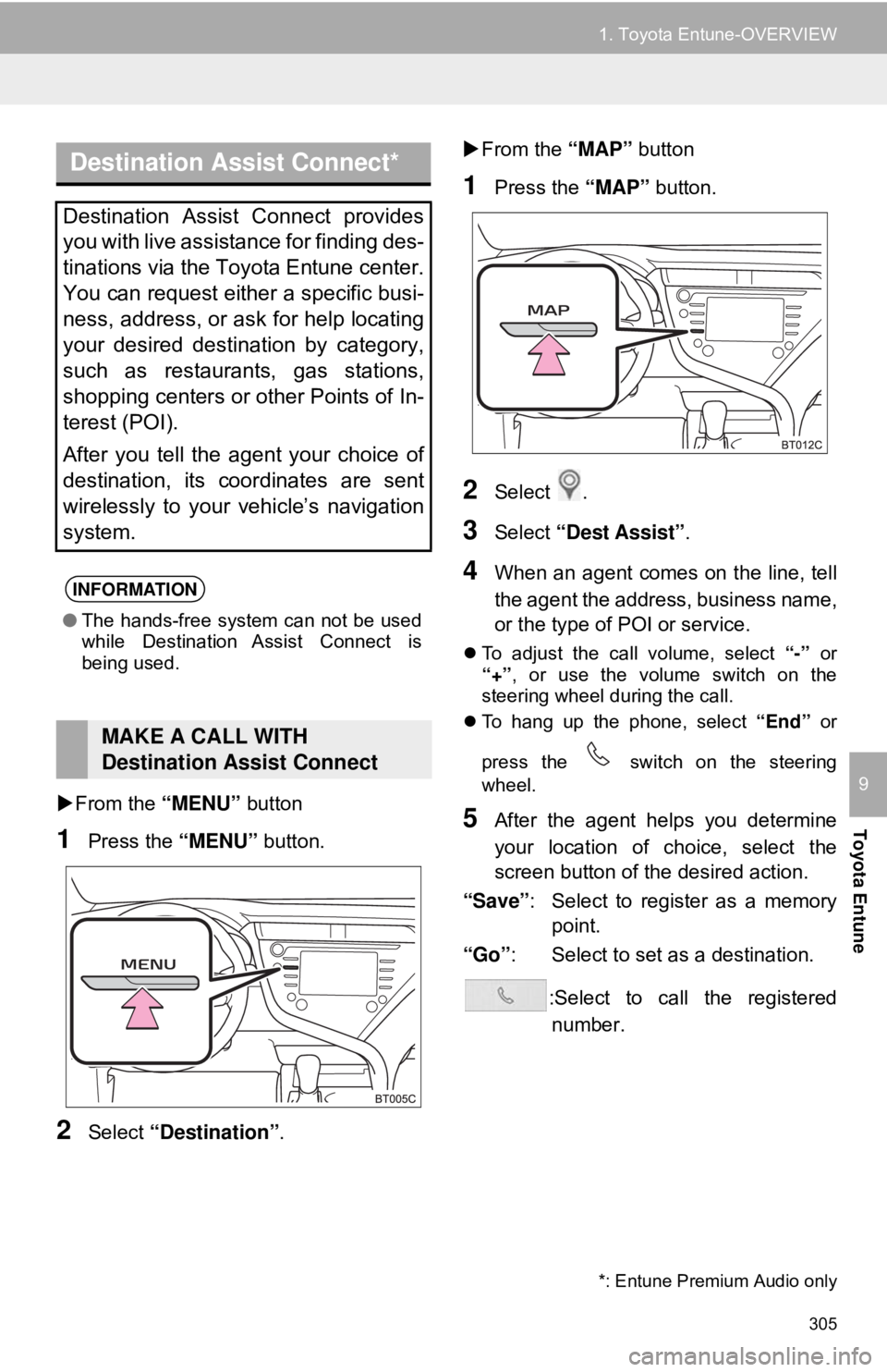 TOYOTA CAMRY 2018 Accessories, Audio & Navigation (in English) 305
1. Toyota Entune-OVERVIEW
Toyota Entune
9From the “MENU” button
1Press the “MENU” button.
2Select “Destination”.
From the “MAP” button
1Press the “MAP” button.
2Sele TOYOTA CAMRY 2018 Accessories, Audio & Navigation (in English) 305
1. Toyota Entune-OVERVIEW
Toyota Entune
9From the “MENU” button
1Press the “MENU” button.
2Select “Destination”.
From the “MAP” button
1Press the “MAP” button.
2Sele