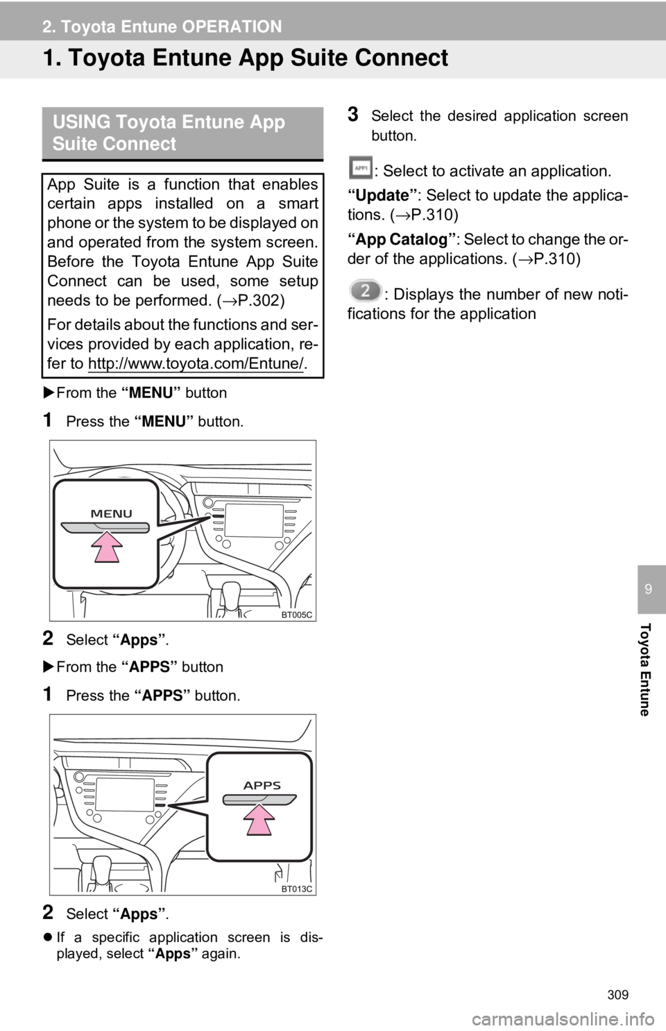 TOYOTA CAMRY 2018 Accessories, Audio & Navigation (in English) 309
Toyota Entune
9
2. Toyota Entune OPERATION
1. Toyota Entune App Suite Connect
From the “MENU” button
1Press the “MENU” button.
2Select “Apps” .
From the “APPS” button
1Pr TOYOTA CAMRY 2018 Accessories, Audio & Navigation (in English) 309
Toyota Entune
9
2. Toyota Entune OPERATION
1. Toyota Entune App Suite Connect
From the “MENU” button
1Press the “MENU” button.
2Select “Apps” .
From the “APPS” button
1Pr