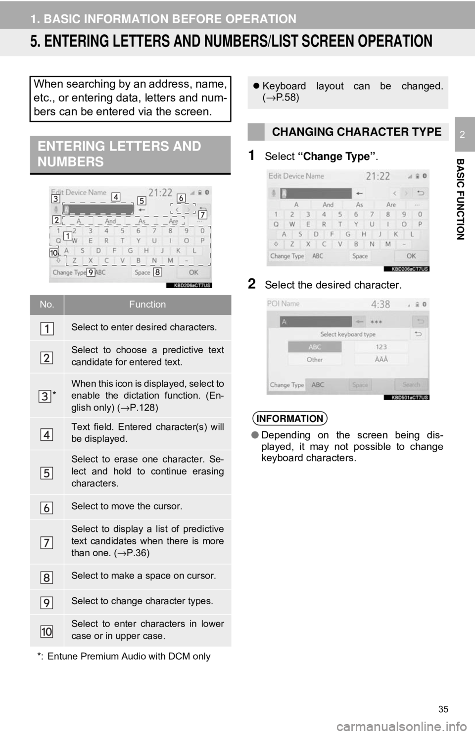 TOYOTA CAMRY 2018 Accessories, Audio & Navigation (in English) 35
1. BASIC INFORMATION BEFORE OPERATION
BASIC FUNCTION
2
5. ENTERING LETTERS AND NUMBERS/LIST SCREEN OPERATION
1Select “Change Type” .
2Select the desired character.
When searching by an address, TOYOTA CAMRY 2018 Accessories, Audio & Navigation (in English) 35
1. BASIC INFORMATION BEFORE OPERATION
BASIC FUNCTION
2
5. ENTERING LETTERS AND NUMBERS/LIST SCREEN OPERATION
1Select “Change Type” .
2Select the desired character.
When searching by an address,