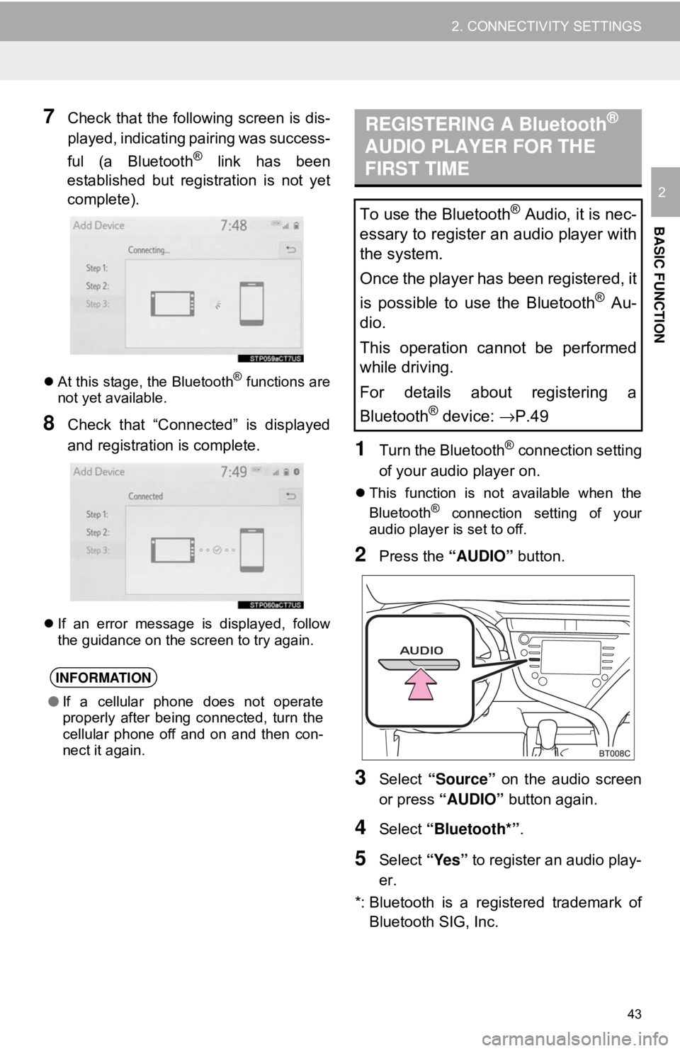 TOYOTA CAMRY 2018 Accessories, Audio & Navigation (in English) 43
2. CONNECTIVITY SETTINGS
BASIC FUNCTION
2
7Check that the following screen is dis-
played, indicating pairing was success-
ful (a Bluetooth
® link has been
established but registration is not yet
TOYOTA CAMRY 2018 Accessories, Audio & Navigation (in English) 43
2. CONNECTIVITY SETTINGS
BASIC FUNCTION
2
7Check that the following screen is dis-
played, indicating pairing was success-
ful (a Bluetooth
® link has been
established but registration is not yet