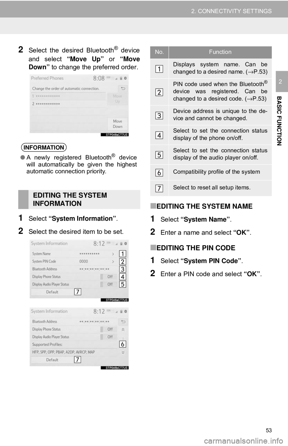 TOYOTA CAMRY 2018 Accessories, Audio & Navigation (in English) 53
2. CONNECTIVITY SETTINGS
BASIC FUNCTION
2
2Select the desired Bluetooth® device
and select “Move Up” or “Move
Down” to change the preferred order.
1Select “System Information” .
2Sel TOYOTA CAMRY 2018 Accessories, Audio & Navigation (in English) 53
2. CONNECTIVITY SETTINGS
BASIC FUNCTION
2
2Select the desired Bluetooth® device
and select “Move Up” or “Move
Down” to change the preferred order.
1Select “System Information” .
2Sel