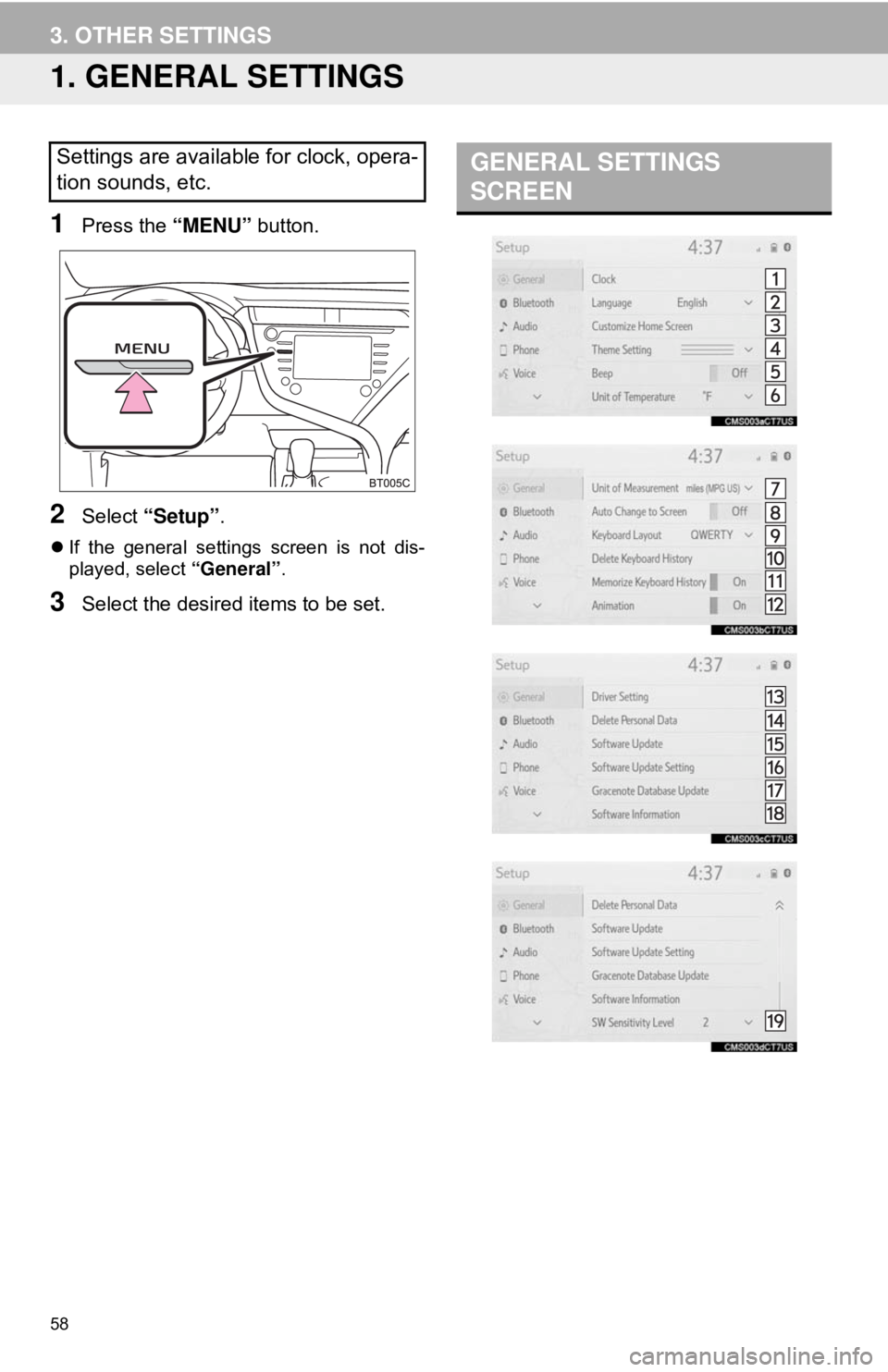 TOYOTA CAMRY 2018 Accessories, Audio & Navigation (in English) 58
3. OTHER SETTINGS
1. GENERAL SETTINGS
1Press the “MENU” button.
2Select “Setup” .
If the general settings screen is not dis-
played, select “General”.
3Select the desired items to b TOYOTA CAMRY 2018 Accessories, Audio & Navigation (in English) 58
3. OTHER SETTINGS
1. GENERAL SETTINGS
1Press the “MENU” button.
2Select “Setup” .
If the general settings screen is not dis-
played, select “General”.
3Select the desired items to b