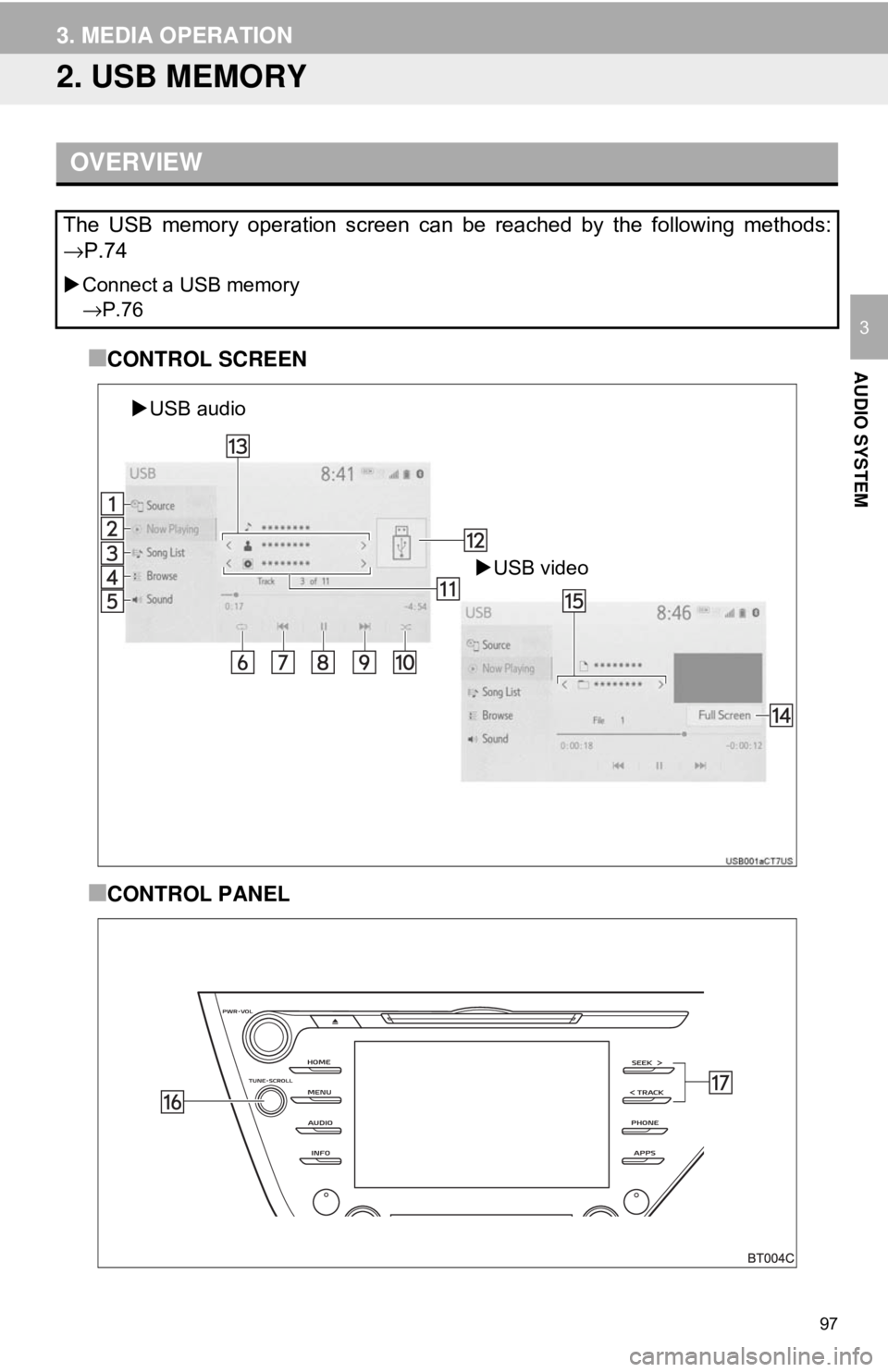 TOYOTA CAMRY 2018  Accessories, Audio & Navigation (in English) 97
3. MEDIA OPERATION
AUDIO SYSTEM
3
2. USB MEMORY
■CONTROL SCREEN
■CONTROL PANEL
OVERVIEW
The USB memory operation screen can be reached by the following methods:
→P.74
Connect a USB memory
