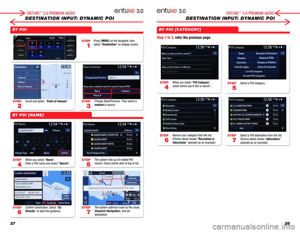 TOYOTA CAMRY 2018 Accessories, Audio & Navigation (in English) 2728
DESTINATION INPUT: DYNAMIC POIDESTINATION INPUT: DYNAMIC POI
STEP
5
STEP
7
STEP
4
STEP
6
STEP
3
STEP
5
STEP
7
STEP
2
STEP
4
STEP
6
STEP
1
Select a POI Category.
Select a POI destination from the TOYOTA CAMRY 2018 Accessories, Audio & Navigation (in English) 2728
DESTINATION INPUT: DYNAMIC POIDESTINATION INPUT: DYNAMIC POI
STEP
5
STEP
7
STEP
4
STEP
6
STEP
3
STEP
5
STEP
7
STEP
2
STEP
4
STEP
6
STEP
1
Select a POI Category.
Select a POI destination from the