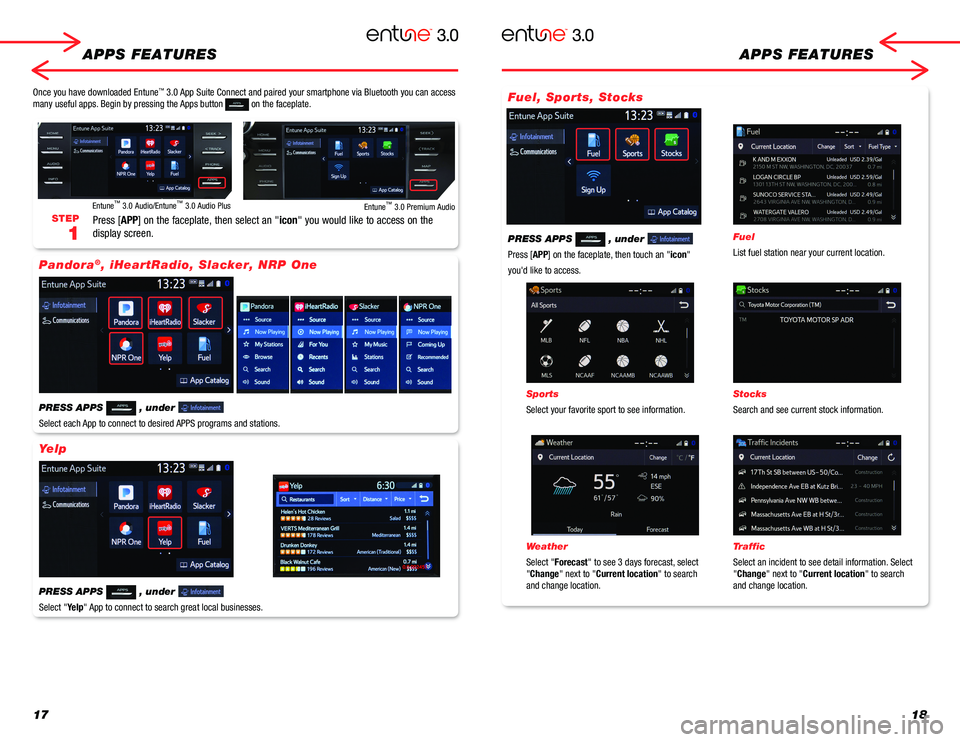 TOYOTA CAMRY 2018  Accessories, Audio & Navigation (in English) 1718
APPS FEATURESAPPS FEATURES
STEP
1
Press [APP] on the faceplate, then select an "icon" you would like to access on the 
display screen.
Entune™ 3.0 Audio/Entune™ 3.0 Audio PlusEntune�