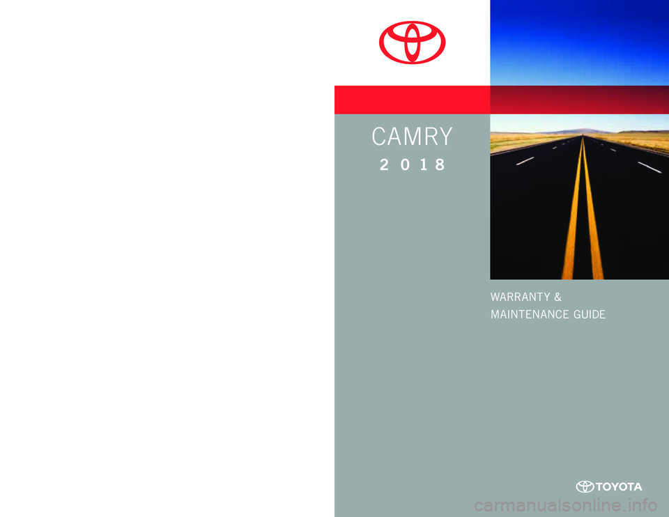 TOYOTA CAMRY 2018  Warranties & Maintenance Guides (in English) WARRANT Y &
MAINTENANCE  GUIDE
www.toyota.com
Printed in U.S.A.  1/17
16 -TCS- 09943
CAMRY
2 018
16-TCS-09943_WarrMaintGuide_Camry_COVER_2_0F_lm.indd   11/17/17   10:35 AM  