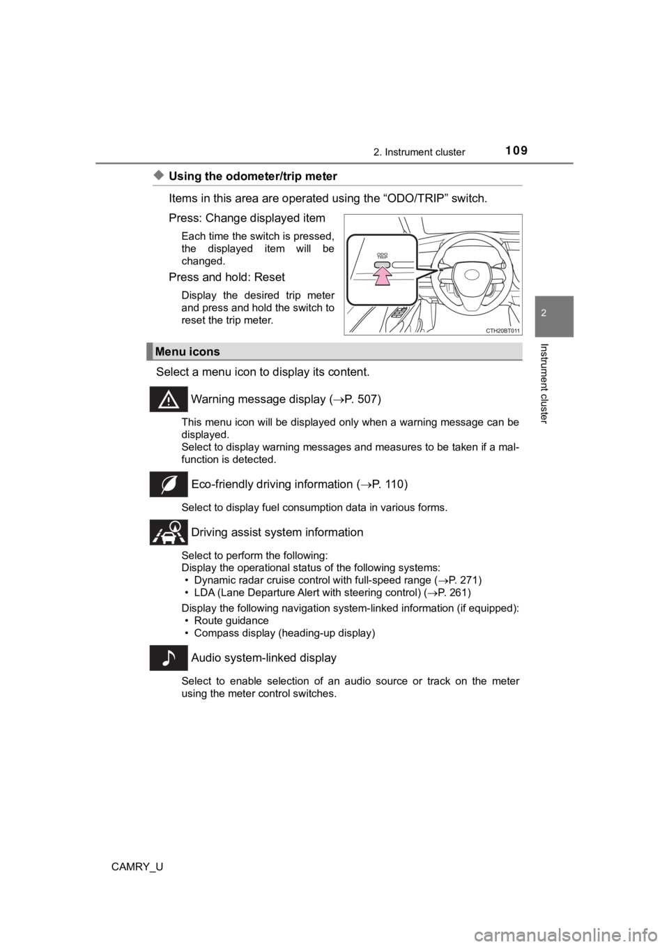 TOYOTA CAMRY 2019 Owners Manual (in English) 1092. Instrument cluster
2
Instrument cluster
CAMRY_U
◆Using the odometer/trip meter
Items in this area are operated using the “ODO/TRIP” switch.
Press: Change displayed item
Each time the swi TOYOTA CAMRY 2019 Owners Manual (in English) 1092. Instrument cluster
2
Instrument cluster
CAMRY_U
◆Using the odometer/trip meter
Items in this area are operated using the “ODO/TRIP” switch.
Press: Change displayed item
Each time the swi