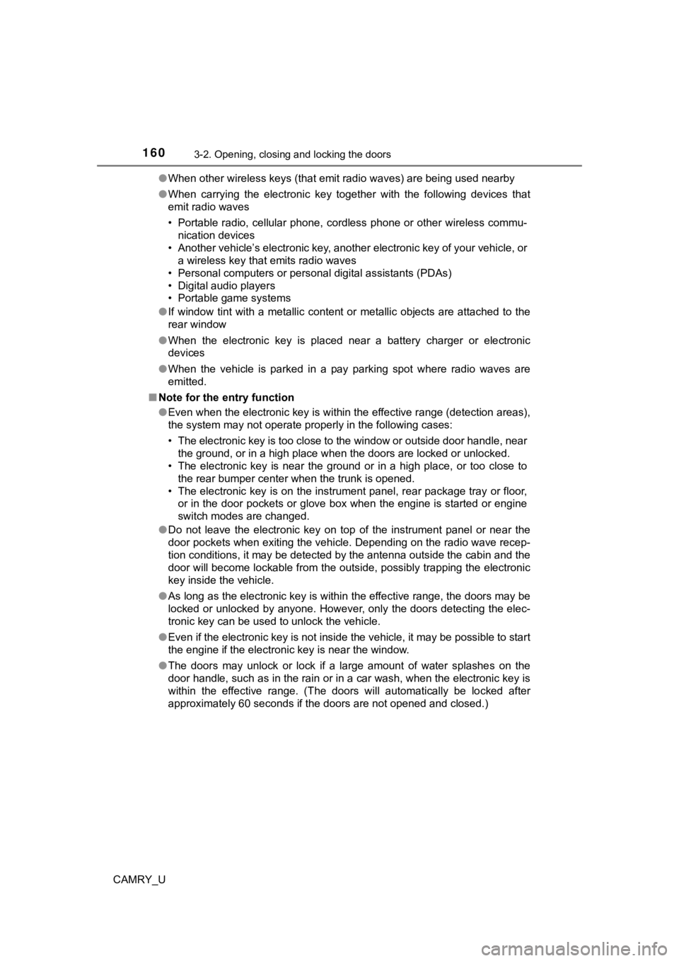 TOYOTA CAMRY 2019  Owners Manual (in English) 1603-2. Opening, closing and locking the doors
CAMRY_U●
When other wireless keys (that emit radio waves) are being used nearby
● When  carrying  the  electronic  key  together  with  the  followin