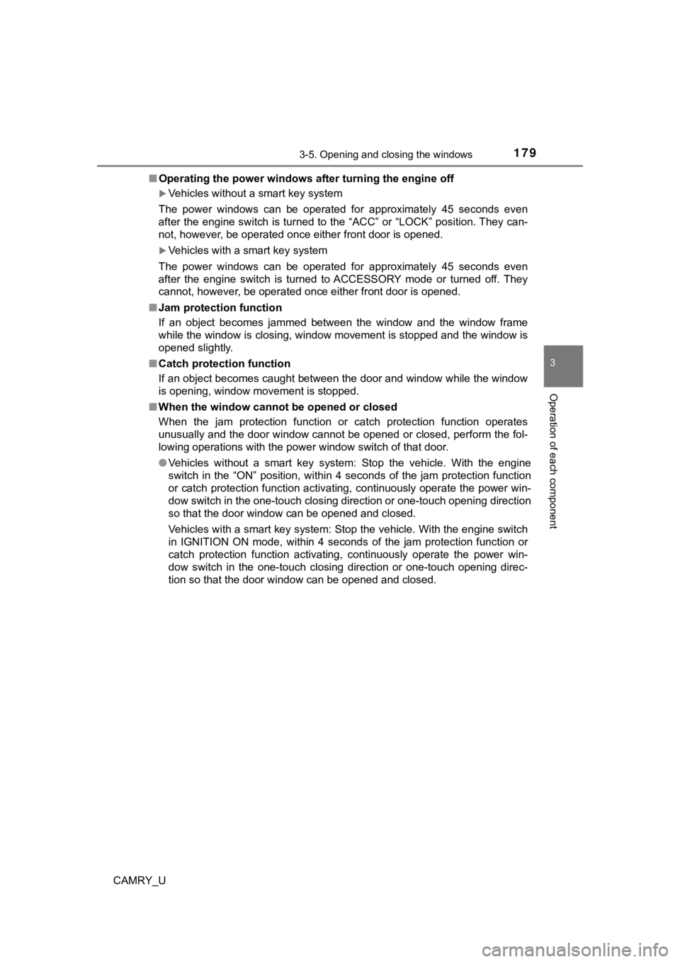 TOYOTA CAMRY 2019  Owners Manual (in English) 1793-5. Opening and closing the windows
3
Operation of each component
CAMRY_U■
Operating the power windows after turning the engine off 
Vehicles without a smart key system
The  power  windows  c