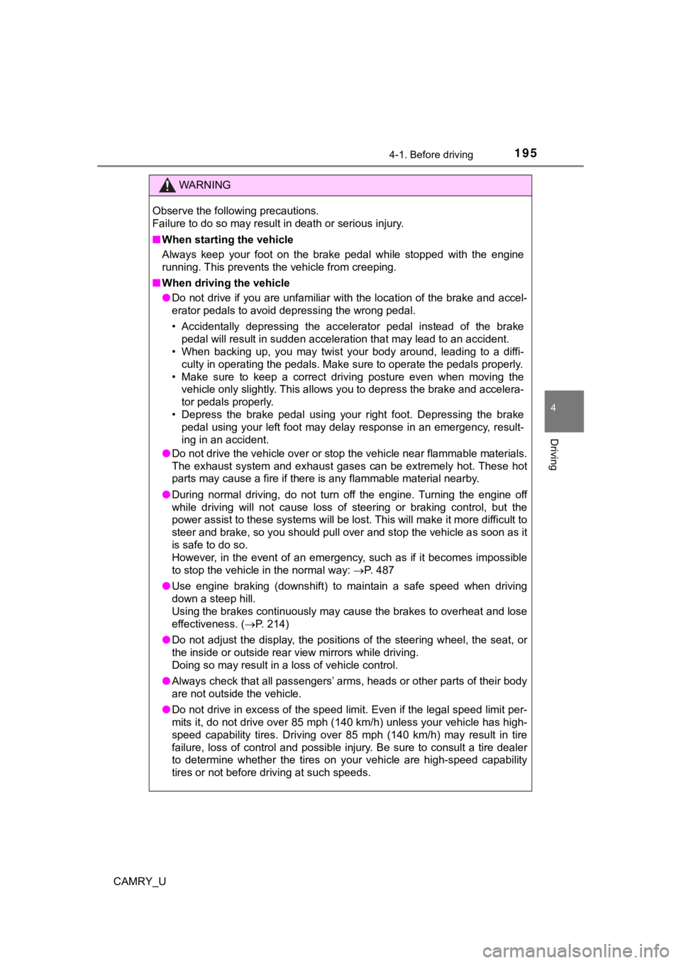 TOYOTA CAMRY 2019  Owners Manual (in English) 1954-1. Before driving
4
Driving
CAMRY_U
WARNING
Observe the following precautions. 
Failure to do so may result in death or serious injury.
■When starting the vehicle
Always  keep  your  foot  on  