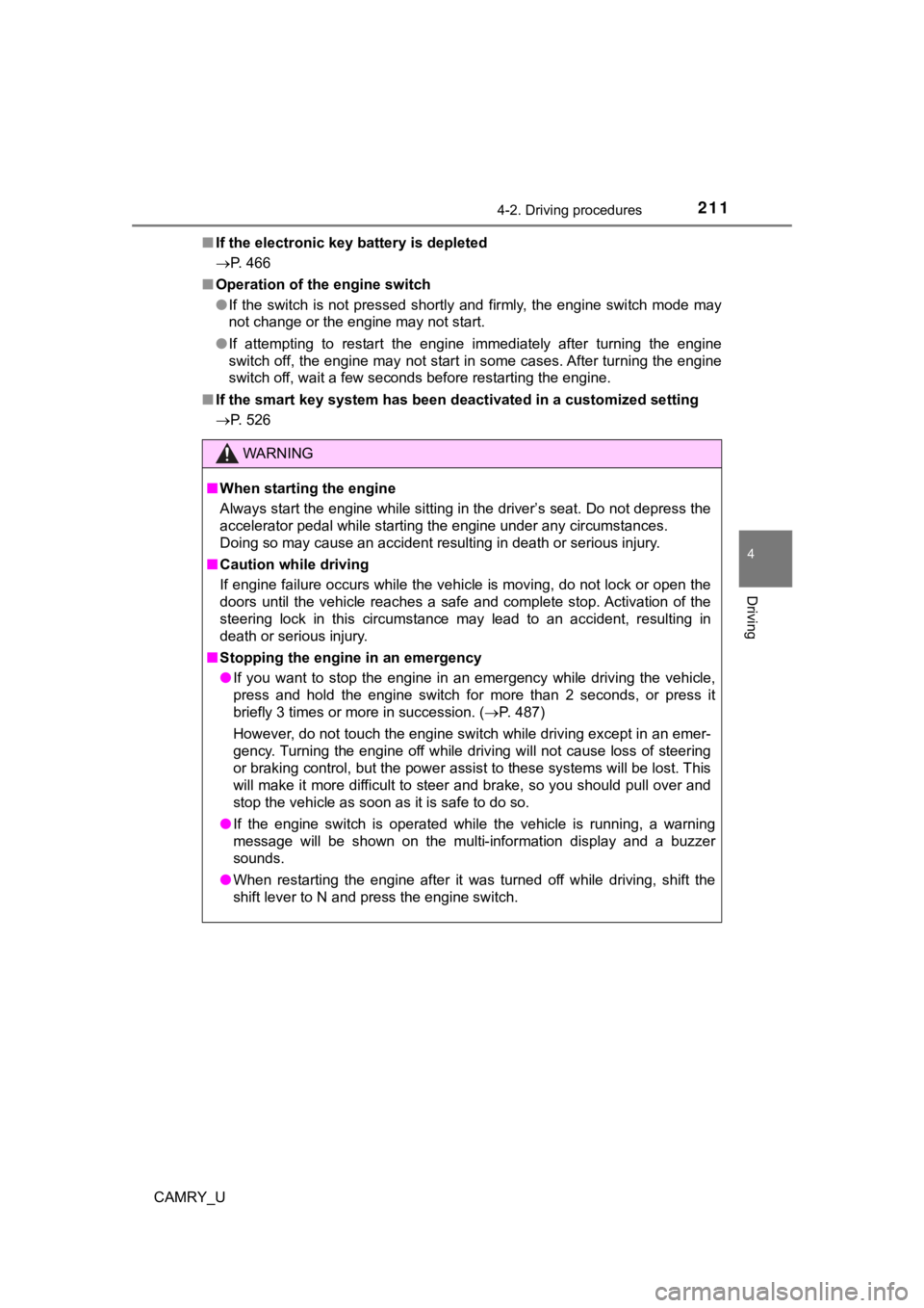 TOYOTA CAMRY 2019  Owners Manual (in English) 2114-2. Driving procedures
4
Driving
CAMRY_U■
If the electronic key battery is depleted
P. 466
■ Operation of the engine switch
●If  the  switch  is  not  pressed  shortly  and  firmly,  the 