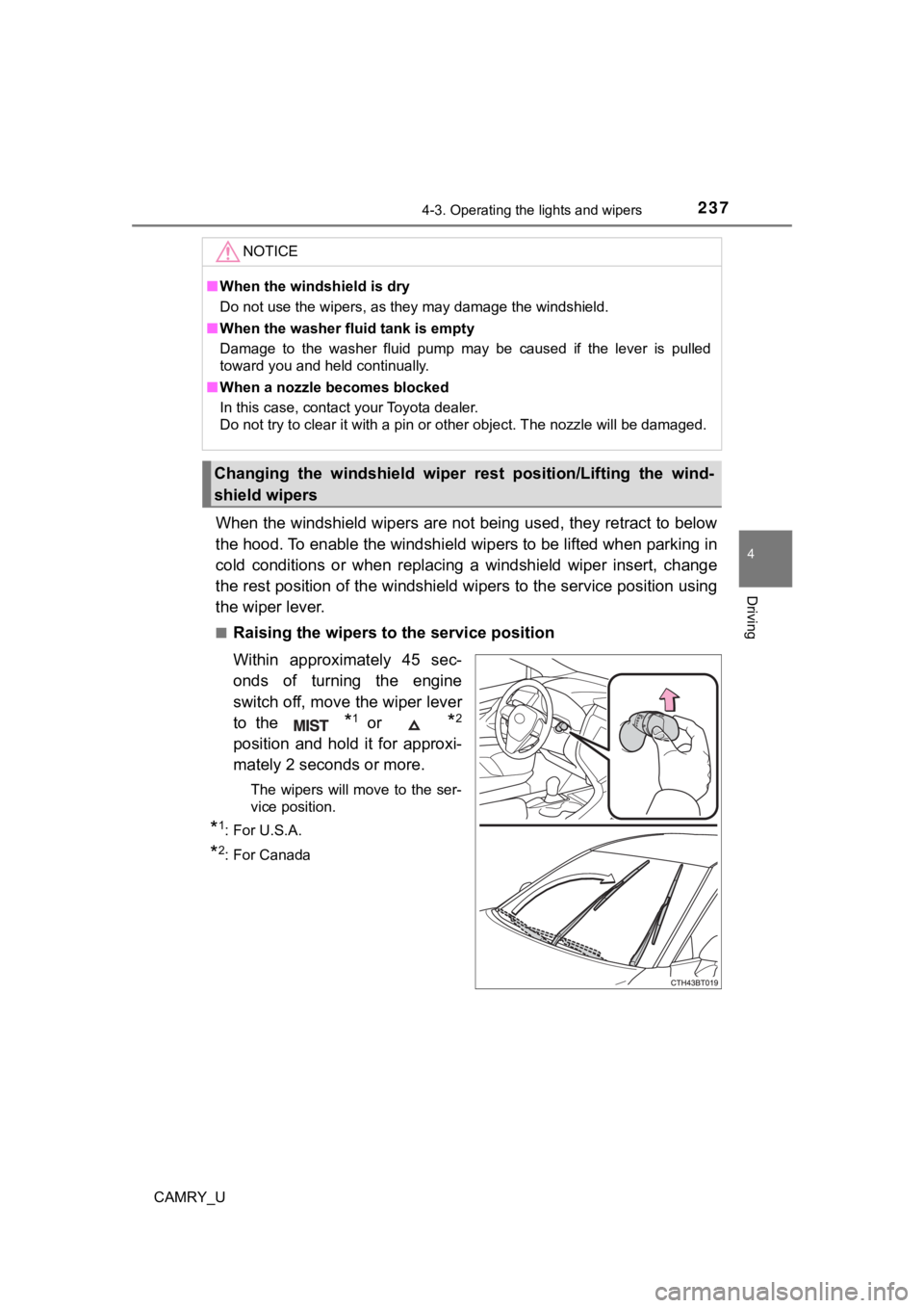 TOYOTA CAMRY 2019 Owners Manual (in English) 2374-3. Operating the lights and wipers
4
Driving
CAMRY_U
When the windshield wipers are not being used, they retract to below
the hood. To enable the windshie ld wipers to be lifted when parking in
TOYOTA CAMRY 2019 Owners Manual (in English) 2374-3. Operating the lights and wipers
4
Driving
CAMRY_U
When the windshield wipers are not being used, they retract to below
the hood. To enable the windshie ld wipers to be lifted when parking in