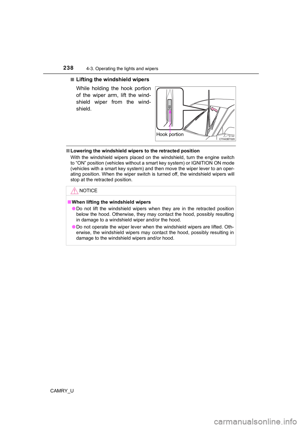 TOYOTA CAMRY 2019  Owners Manual (in English) 2384-3. Operating the lights and wipers
CAMRY_U■
Lifting the winds
hield wipers
While  holding  the  hook  portion
of the wiper arm, lift the wind-
shield  wiper  from  the  wind-
shield.
■ Loweri
