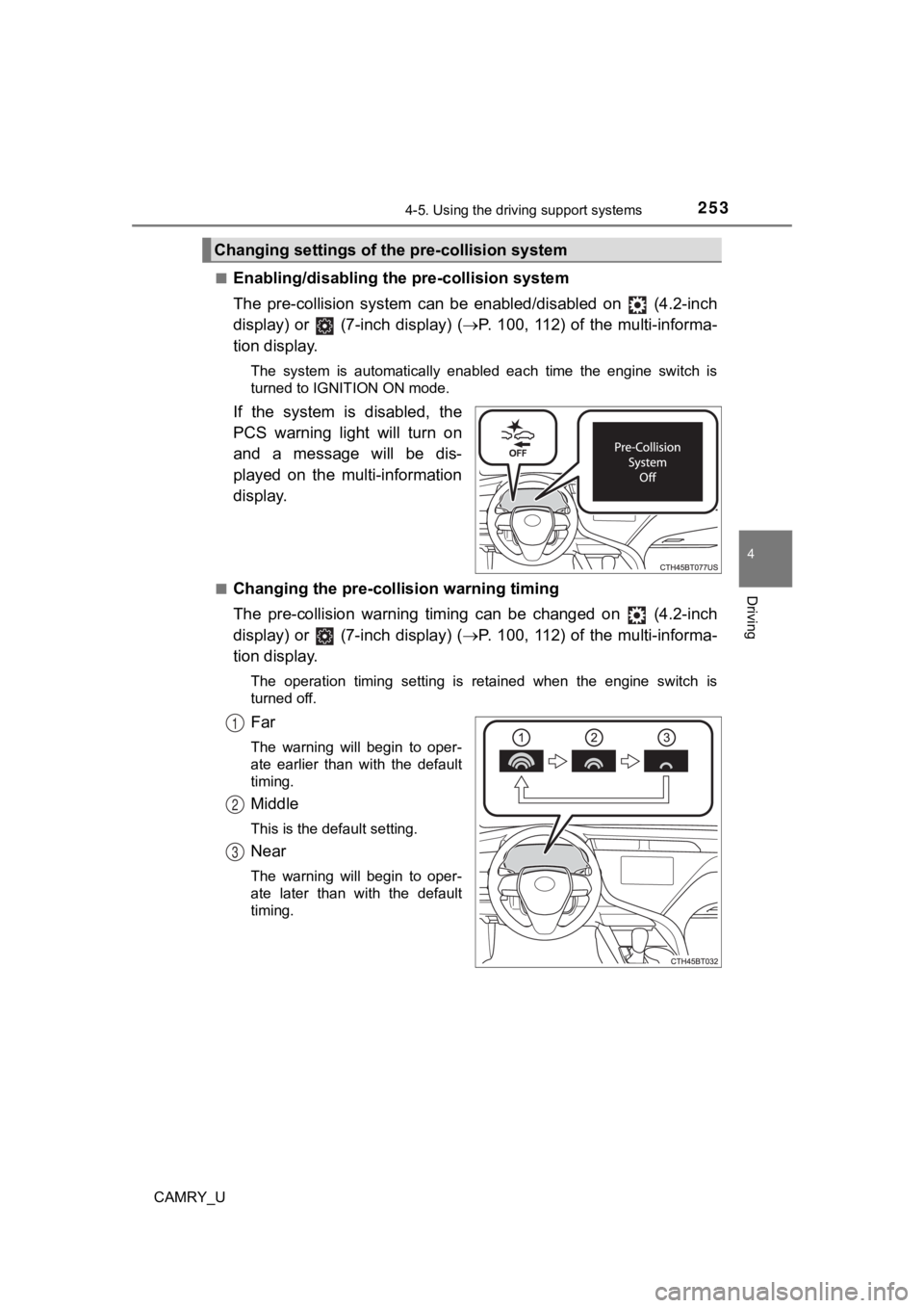 TOYOTA CAMRY 2019 Owners Manual (in English) 2534-5. Using the driving support systems
4
Driving
CAMRY_U■
Enabling/disabling th
e pre-collision system
The pre-collision system can be enabled/disabled on (4.2-inch
display) or (7-inch TOYOTA CAMRY 2019 Owners Manual (in English) 2534-5. Using the driving support systems
4
Driving
CAMRY_U■
Enabling/disabling th
e pre-collision system
The pre-collision system can be enabled/disabled on (4.2-inch
display) or (7-inch