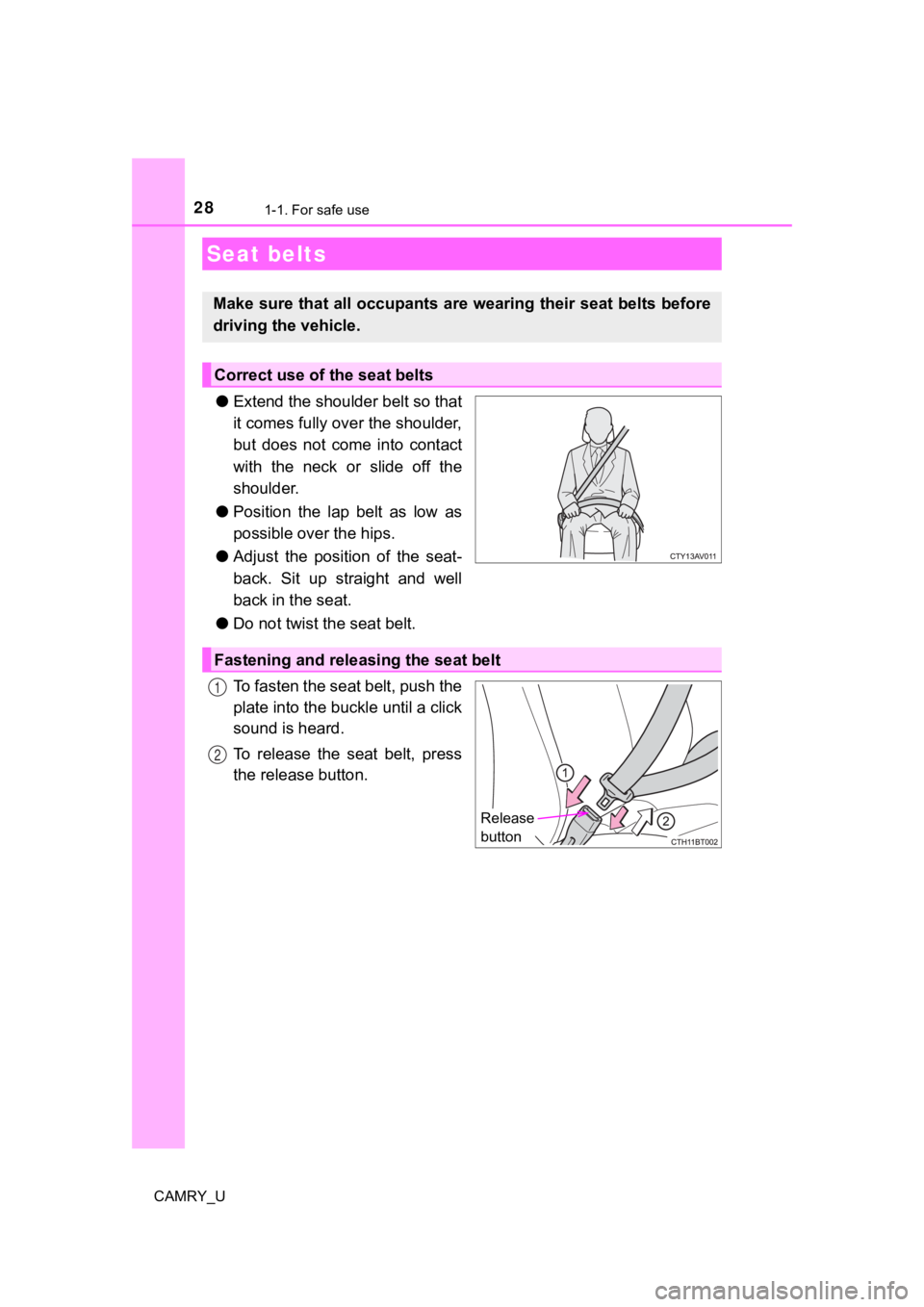 TOYOTA CAMRY 2019 (in English) Owners Manual 281-1. For safe use
CAMRY_U
●Extend the shoulder belt so that
it comes fully over the shoulder,
but does not come into contact
with the neck or slide off the
shoulder.
● Position the lap b TOYOTA CAMRY 2019 (in English) Owners Manual 281-1. For safe use
CAMRY_U
●Extend the shoulder belt so that
it comes fully over the shoulder,
but does not come into contact
with the neck or slide off the
shoulder.
● Position the lap b