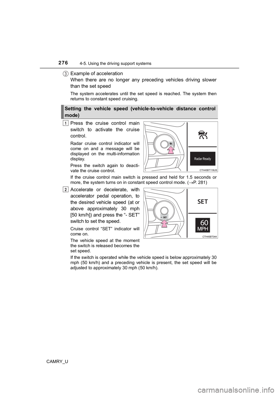 TOYOTA CAMRY 2019  Owners Manual (in English) 2764-5. Using the driving support systems
CAMRY_U
Example of acceleration 
When  there  are  no  longer  any  preceding  vehicles  driving  slower
than the set speed
The  system  accelerates  until  t