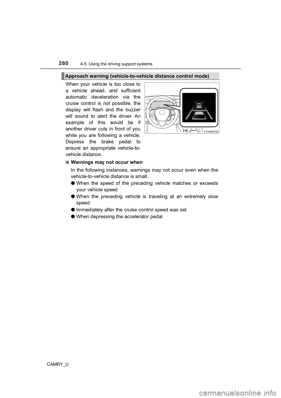 TOYOTA CAMRY 2019  Owners Manual (in English) 2804-5. Using the driving support systems
CAMRY_U
When  your  vehicle  is  too  close  to
a  vehicle  ahead,  and  sufficient
automatic  deceleration  via  the
cruise  control  is  not  possible,  the