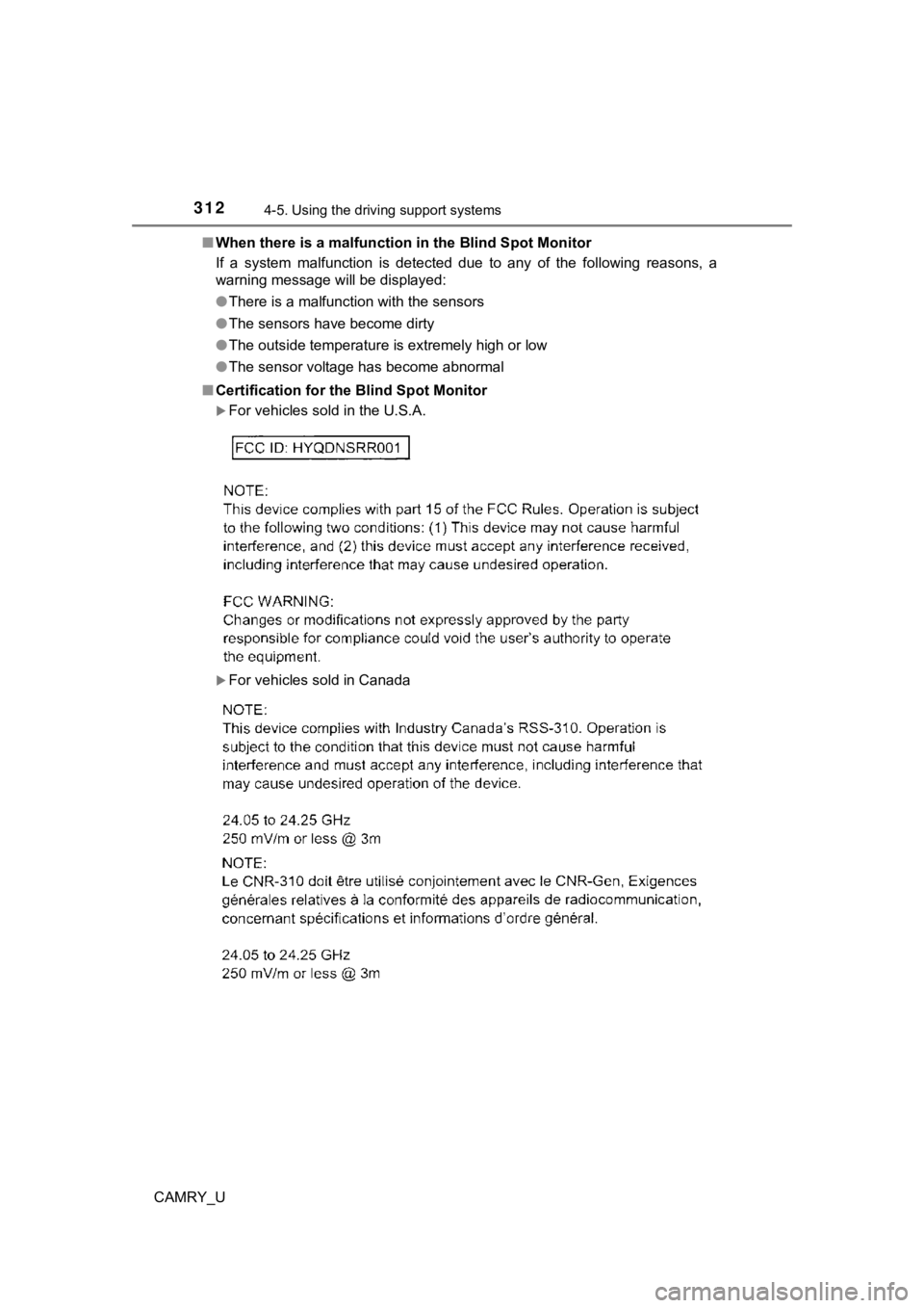 TOYOTA CAMRY 2019  Owners Manual (in English) 3124-5. Using the driving support systems
CAMRY_U■
When there is a malfunction in the Blind Spot Monitor
If  a  system  malfunction  is  detected  due  to  any  of  the  following  reasons,  a
warni