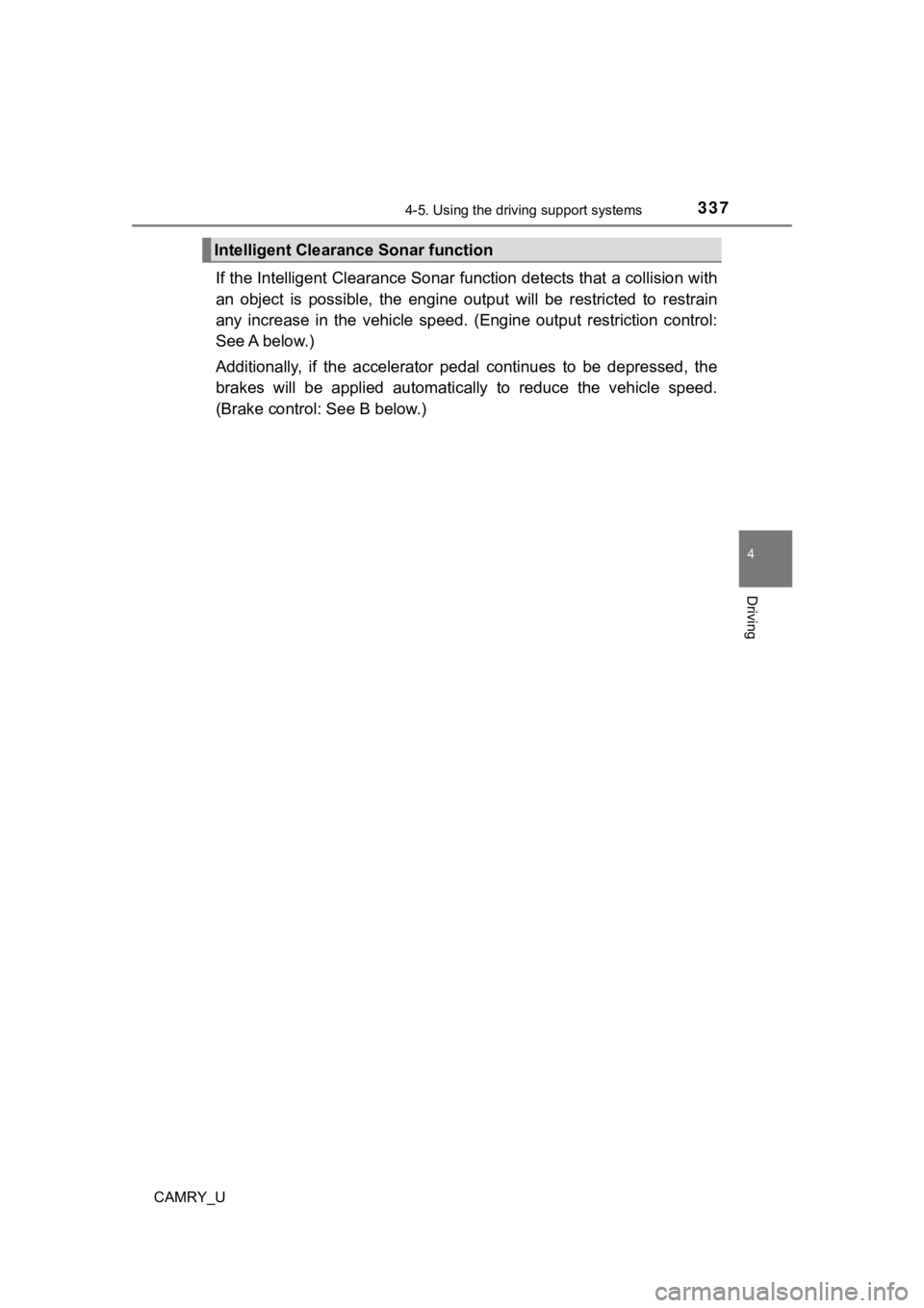 TOYOTA CAMRY 2019  Owners Manual (in English) 3374-5. Using the driving support systems
4
Driving
CAMRY_U
If the Intelligent Clearance Sonar function detects that a collision with
an  object  is  possible,  the  engine  output  will  be  restrict