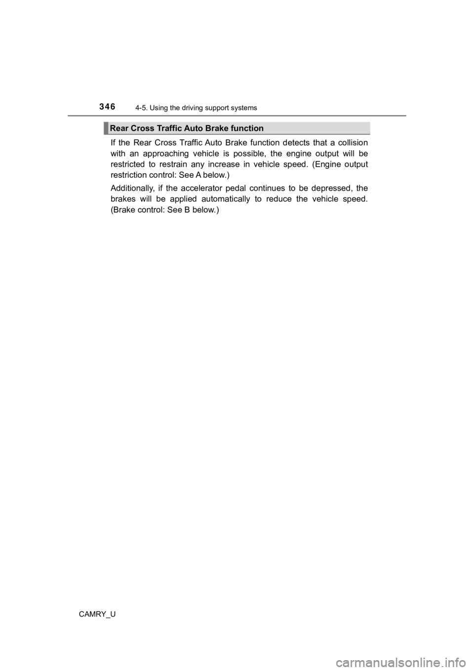 TOYOTA CAMRY 2019  Owners Manual (in English) 3464-5. Using the driving support systems
CAMRY_U
If  the  Rear  Cross  Traffic Auto  Br ake  function  detects  that  a  collision
with  an  approaching  vehicle  is  pos sible,  the  engine  output 