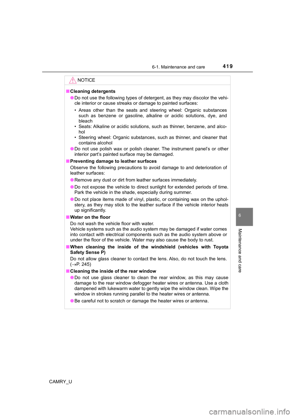 TOYOTA CAMRY 2019  Owners Manual (in English) 4196-1. Maintenance and care
6
Maintenance and care
CAMRY_U
NOTICE
■Cleaning detergents
● Do not use the following types of detergent, as they may discol or the vehi-
cle interior or cause streaks