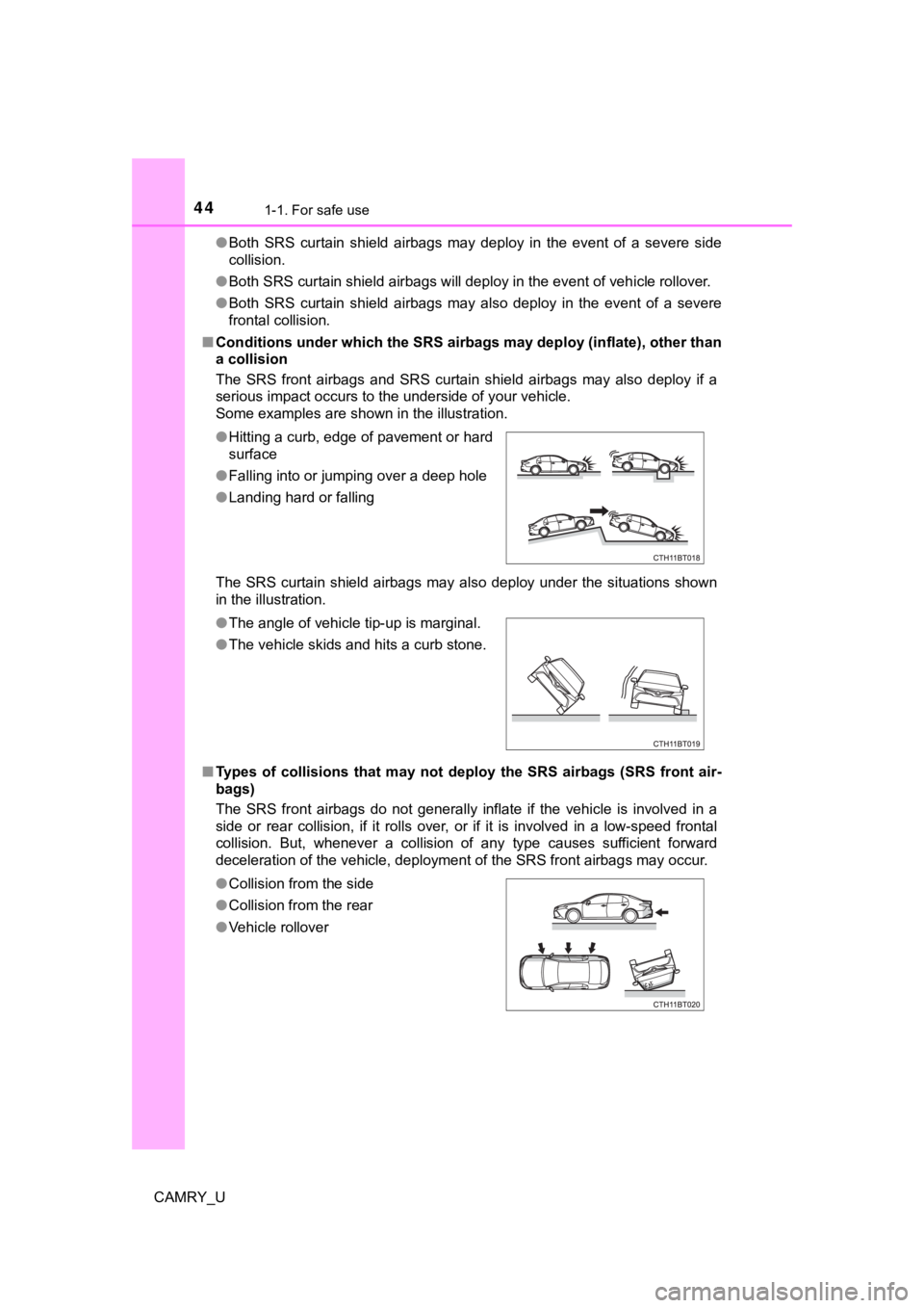 TOYOTA CAMRY 2019 (in English) Service Manual 441-1. For safe use
CAMRY_U●
Both SRS curtain shield airbags may deploy in the event of a severe side
collision.
● Both SRS curtain shield airbags will deploy in the event of veh icle TOYOTA CAMRY 2019 (in English) Service Manual 441-1. For safe use
CAMRY_U●
Both SRS curtain shield airbags may deploy in the event of a severe side
collision.
● Both SRS curtain shield airbags will deploy in the event of veh icle