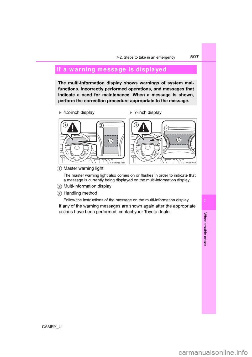 TOYOTA CAMRY 2019  Owners Manual (in English) 5077-2. Steps to take in an emergency
CAMRY_U
7
When trouble arises
Master warning light
The master warning light also comes on or flashes in order to indicate that
a message is currently being displa