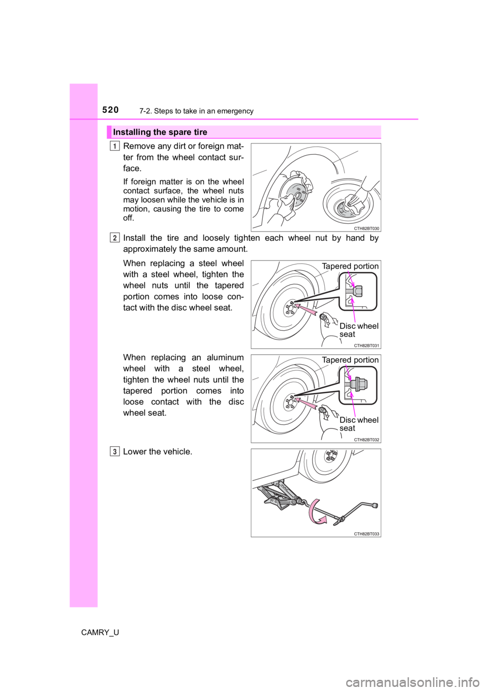 TOYOTA CAMRY 2019 Owners Manual (in English) 5207-2. Steps to take in an emergency
CAMRY_U
Remove any dirt or foreign mat-
ter from the wheel contact sur-
face.
If foreign matter is on the wheel
contact surface, the wheel nuts
may TOYOTA CAMRY 2019 Owners Manual (in English) 5207-2. Steps to take in an emergency
CAMRY_U
Remove any dirt or foreign mat-
ter from the wheel contact sur-
face.
If foreign matter is on the wheel
contact surface, the wheel nuts
may