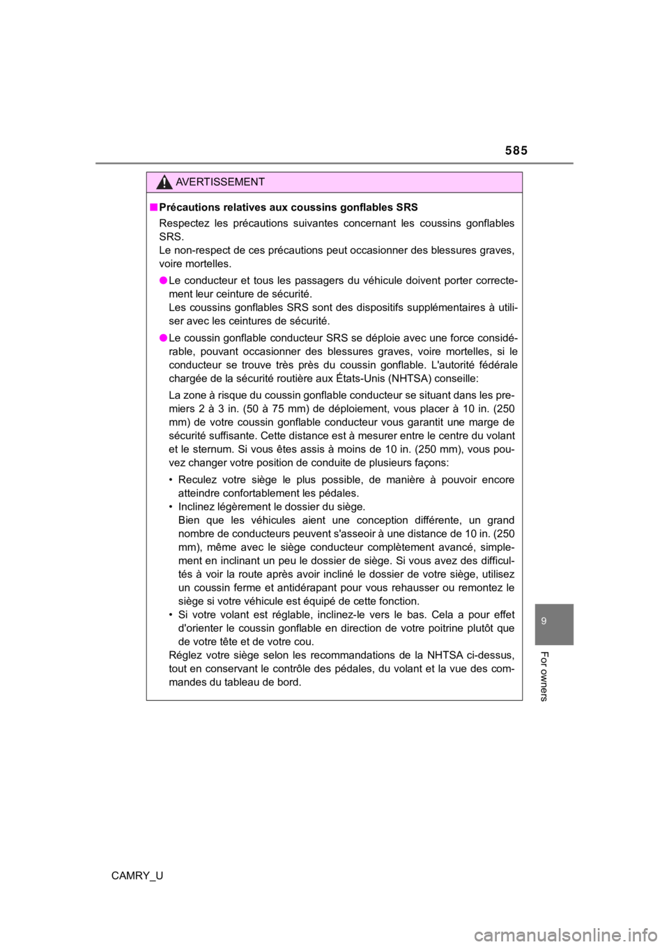TOYOTA CAMRY 2019  Owners Manual (in English) 585
9
For owners
CAMRY_U
AVERTISSEMENT
■Précautions relatives aux coussins gonflables SRS
Respectez  les  précautions  suivantes  concernant  les  coussins  gon flables
SRS. 
Le non-respect de ces