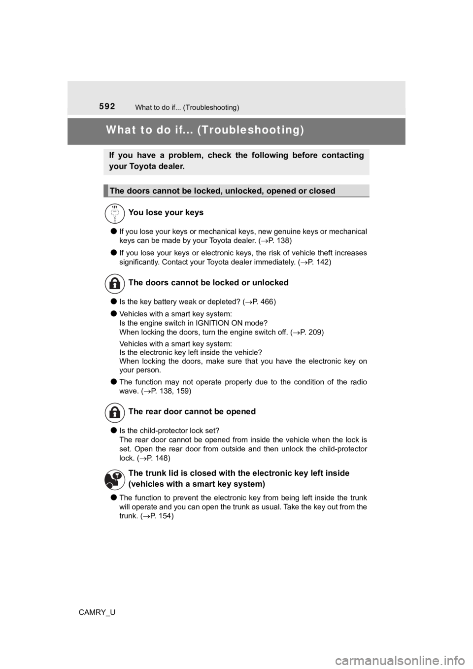 TOYOTA CAMRY 2019 Owners Manual (in English) 592
CAMRY_U
What to do if... (Troubleshooting)
What to do if... (Troubleshooting)
●If you lose your keys or mechanical keys, new genuine keys or mechanical
keys can be made by your Toyota dealer. ( TOYOTA CAMRY 2019 Owners Manual (in English) 592
CAMRY_U
What to do if... (Troubleshooting)
What to do if... (Troubleshooting)
●If you lose your keys or mechanical keys, new genuine keys or mechanical
keys can be made by your Toyota dealer. (