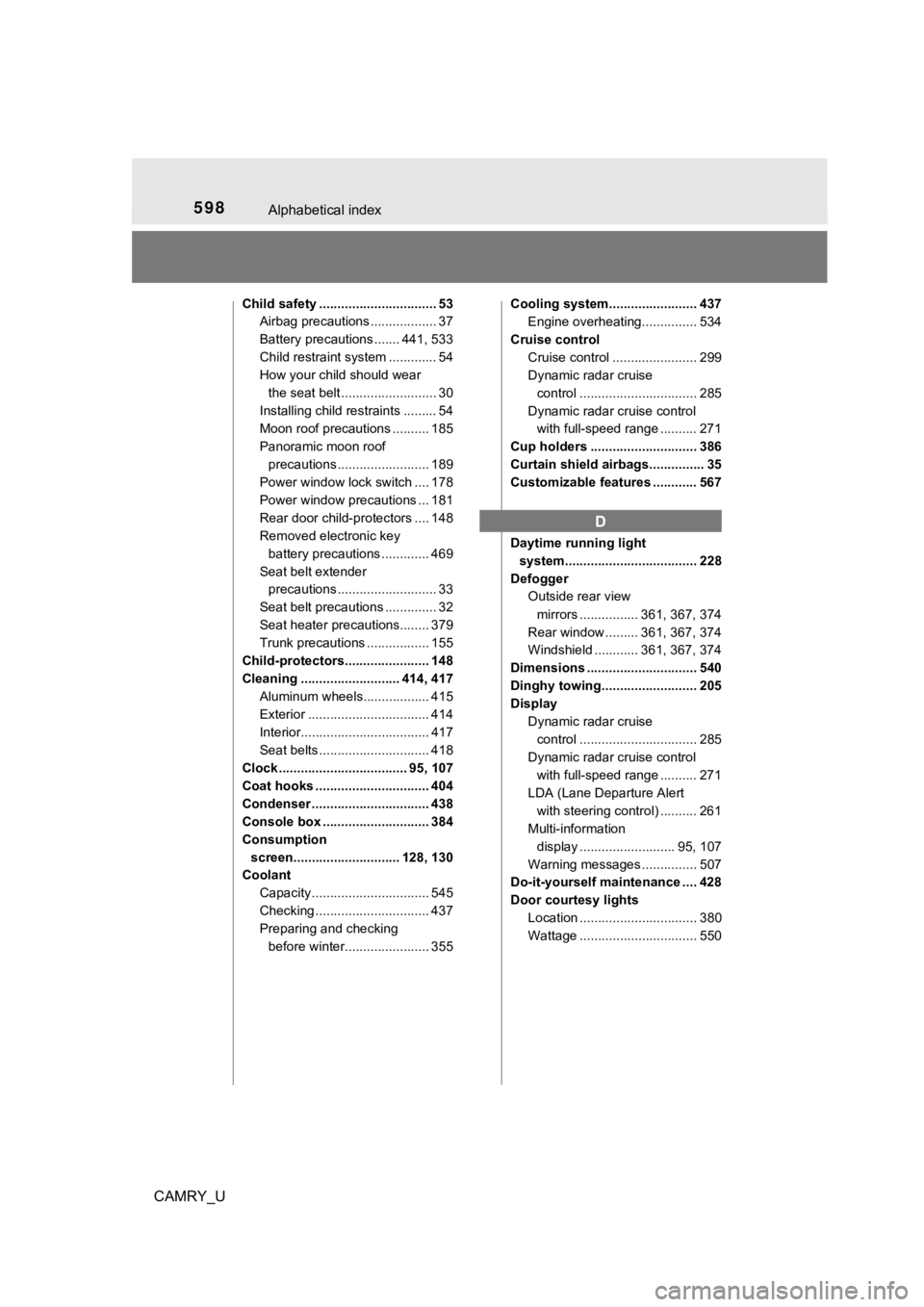 TOYOTA CAMRY 2019 Owners Manual (in English) 598Alphabetical index
CAMRY_U
Child safety ................................ 53Airbag precautions .................. 37
Battery precautions ....... 441, 533
Child restraint system ............. 54
How TOYOTA CAMRY 2019 Owners Manual (in English) 598Alphabetical index
CAMRY_U
Child safety ................................ 53Airbag precautions .................. 37
Battery precautions ....... 441, 533
Child restraint system ............. 54
How